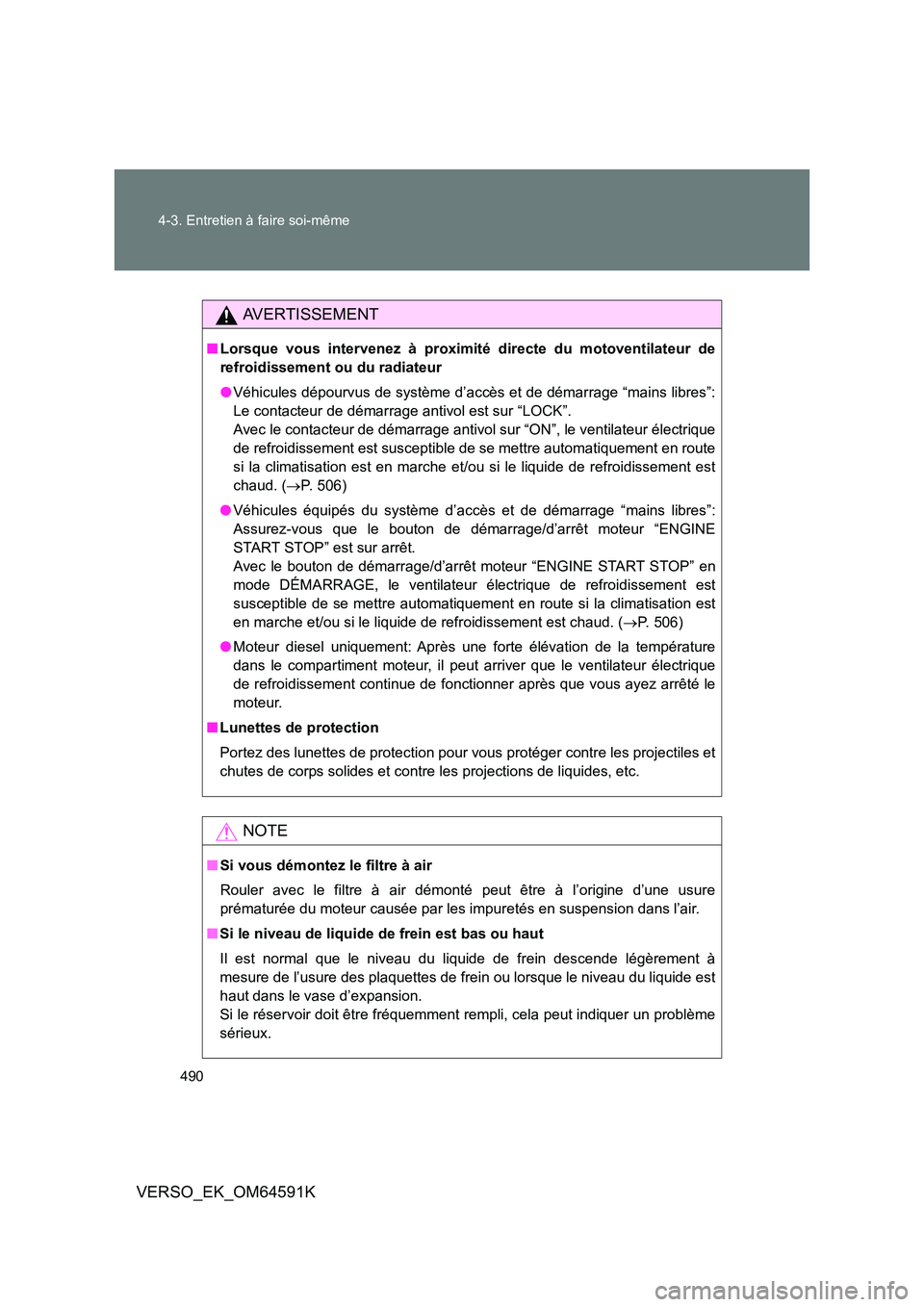 TOYOTA VERSO 2016 Notices Demploi (in French) 490
4-3. Entretien à faire soi-même
VERSO_EK_OM64591K
AVERTISSEMENT
■ Lorsque vous intervenez à proximité directe du motoventilateur de
refroidissement ou du radiateur
● Véhicules dépourv TOYOTA VERSO 2016 Notices Demploi (in French) 490
4-3. Entretien à faire soi-même
VERSO_EK_OM64591K
AVERTISSEMENT
■ Lorsque vous intervenez à proximité directe du motoventilateur de
refroidissement ou du radiateur
● Véhicules dépourv