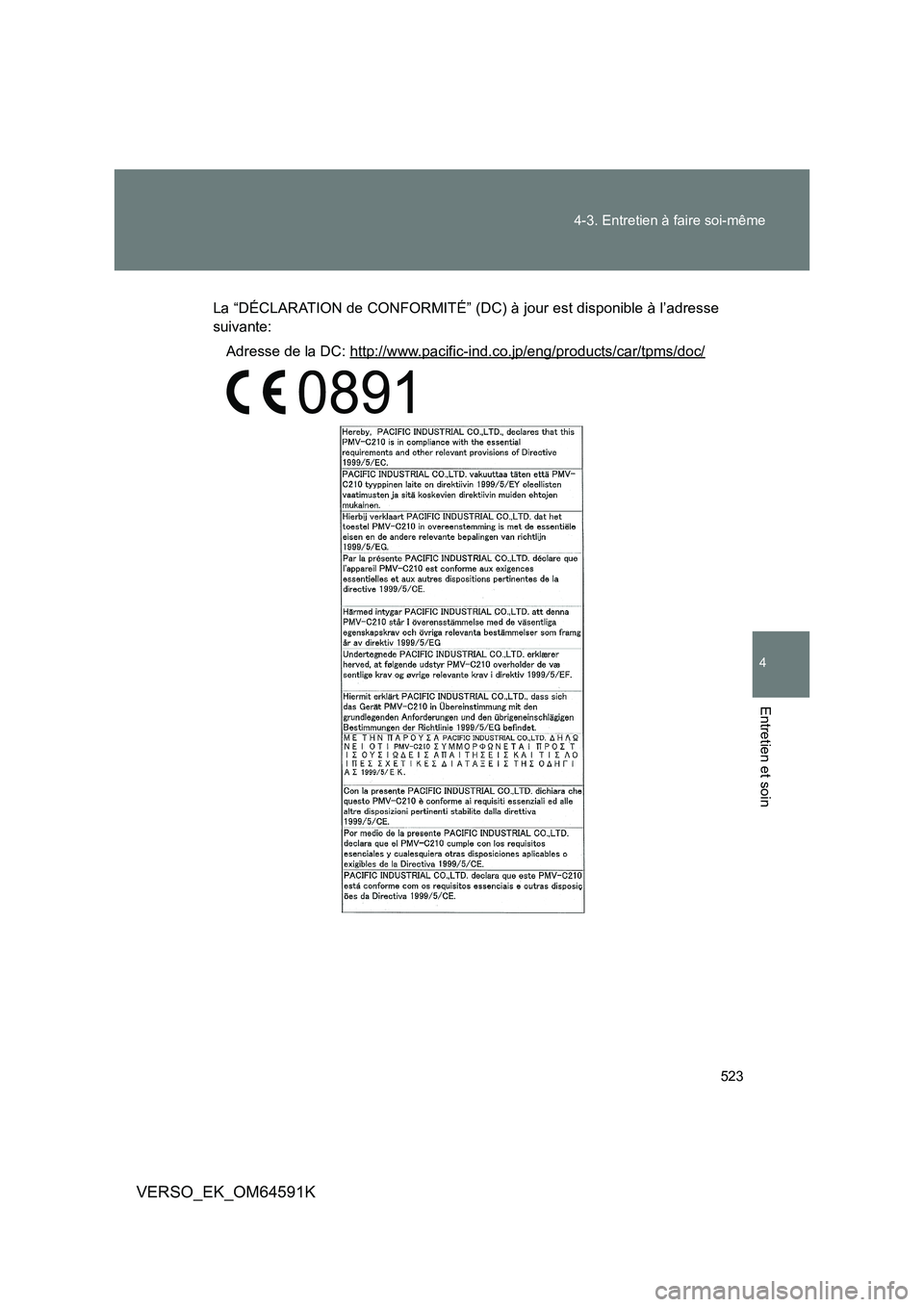 TOYOTA VERSO 2016 Notices Demploi (in French) 523
4-3. Entretien à faire soi-même
4
Entretien et soin
VERSO_EK_OM64591K
La “DÉCLARATION de CONFORMITÉ” (DC) à jour est disponible à l’adresse
suivante:
Adresse de la DC: http://www.pa TOYOTA VERSO 2016 Notices Demploi (in French) 523
4-3. Entretien à faire soi-même
4
Entretien et soin
VERSO_EK_OM64591K
La “DÉCLARATION de CONFORMITÉ” (DC) à jour est disponible à l’adresse
suivante:
Adresse de la DC: http://www.pa