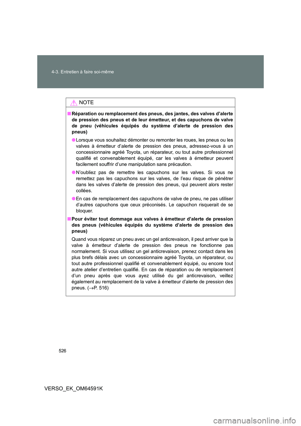 TOYOTA VERSO 2016 Notices Demploi (in French) 526
4-3. Entretien à faire soi-même
VERSO_EK_OM64591K
NOTE
■ Réparation ou remplacement des pneus, des jantes, des valves d’alerte
de pression des pneus et de leur émetteur, et des capuchons TOYOTA VERSO 2016 Notices Demploi (in French) 526
4-3. Entretien à faire soi-même
VERSO_EK_OM64591K
NOTE
■ Réparation ou remplacement des pneus, des jantes, des valves d’alerte
de pression des pneus et de leur émetteur, et des capuchons
