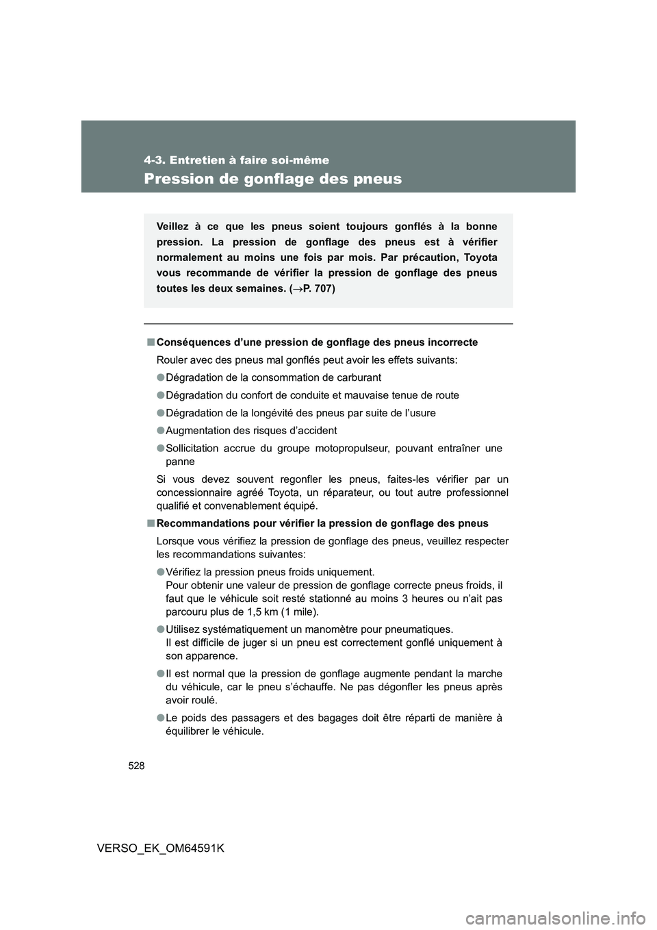 TOYOTA VERSO 2016 Notices Demploi (in French) 528
4-3. Entretien à faire soi-même
VERSO_EK_OM64591K
Pression de gonflage des pneus
■Conséquences d’une pression de gonflage des pneus incorrecte
Rouler avec des pneus mal gonflés peut avoir TOYOTA VERSO 2016 Notices Demploi (in French) 528
4-3. Entretien à faire soi-même
VERSO_EK_OM64591K
Pression de gonflage des pneus
■Conséquences d’une pression de gonflage des pneus incorrecte
Rouler avec des pneus mal gonflés peut avoir