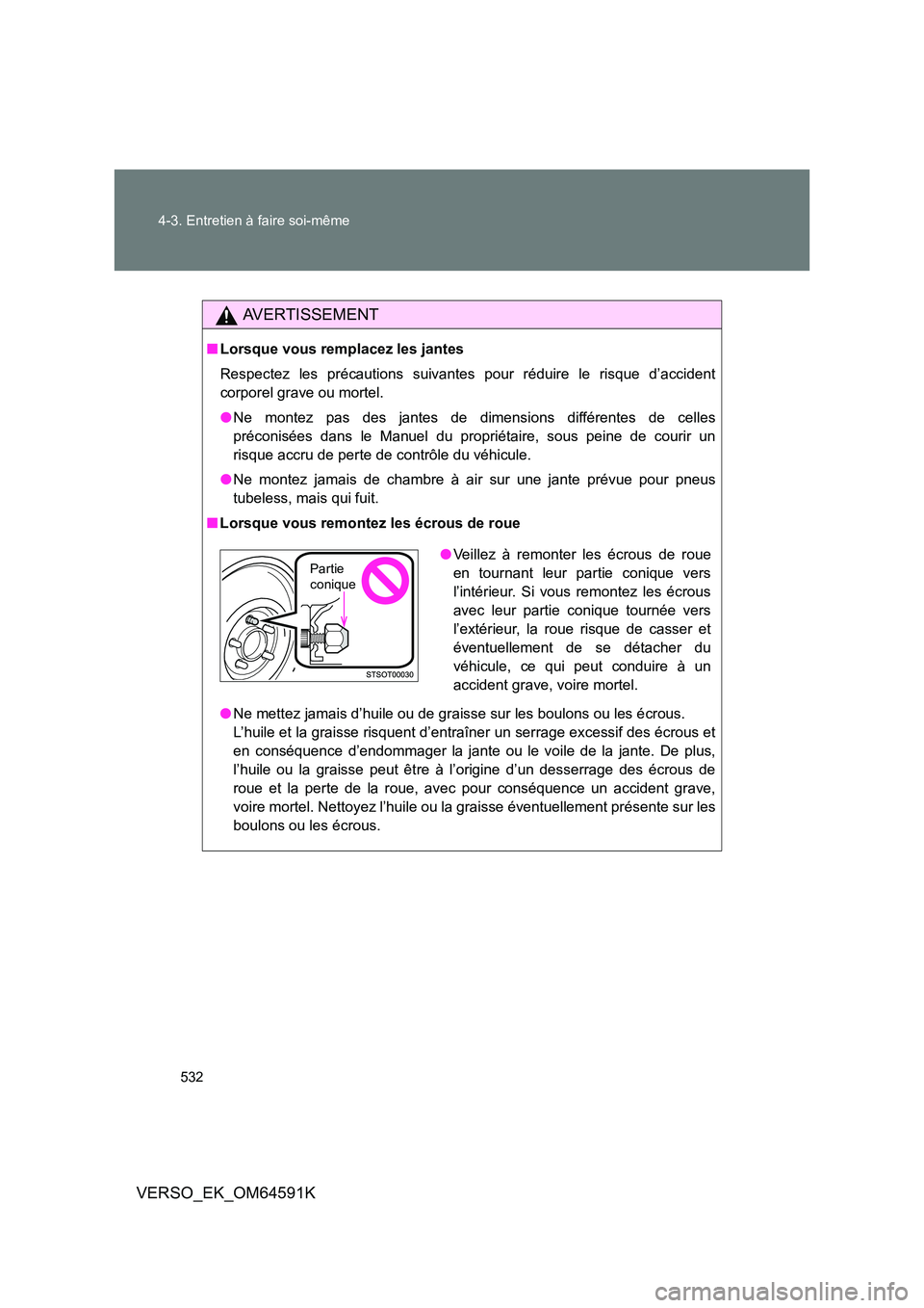 TOYOTA VERSO 2016 Notices Demploi (in French) 532
4-3. Entretien à faire soi-même
VERSO_EK_OM64591K
AVERTISSEMENT
■ Lorsque vous remplacez les jantes
Respectez les précautions suivantes pour réduire le risque d’accident
corporel grave TOYOTA VERSO 2016 Notices Demploi (in French) 532
4-3. Entretien à faire soi-même
VERSO_EK_OM64591K
AVERTISSEMENT
■ Lorsque vous remplacez les jantes
Respectez les précautions suivantes pour réduire le risque d’accident
corporel grave