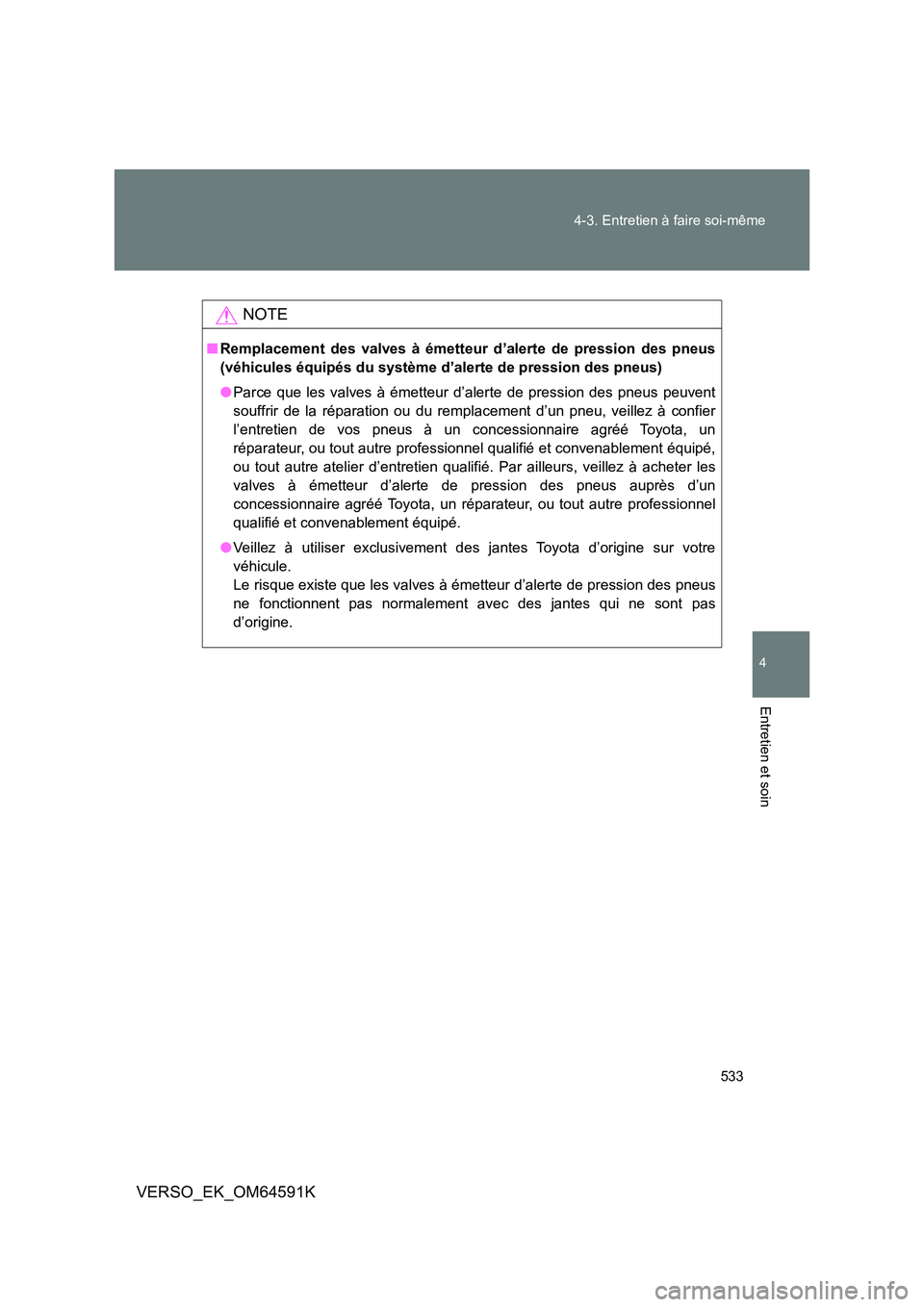 TOYOTA VERSO 2016 Notices Demploi (in French) 533
4-3. Entretien à faire soi-même
4
Entretien et soin
VERSO_EK_OM64591K
NOTE
■ Remplacement des valves à émetteur d’alerte de pression des pneus
(véhicules équipés du système d’alert TOYOTA VERSO 2016 Notices Demploi (in French) 533
4-3. Entretien à faire soi-même
4
Entretien et soin
VERSO_EK_OM64591K
NOTE
■ Remplacement des valves à émetteur d’alerte de pression des pneus
(véhicules équipés du système d’alert