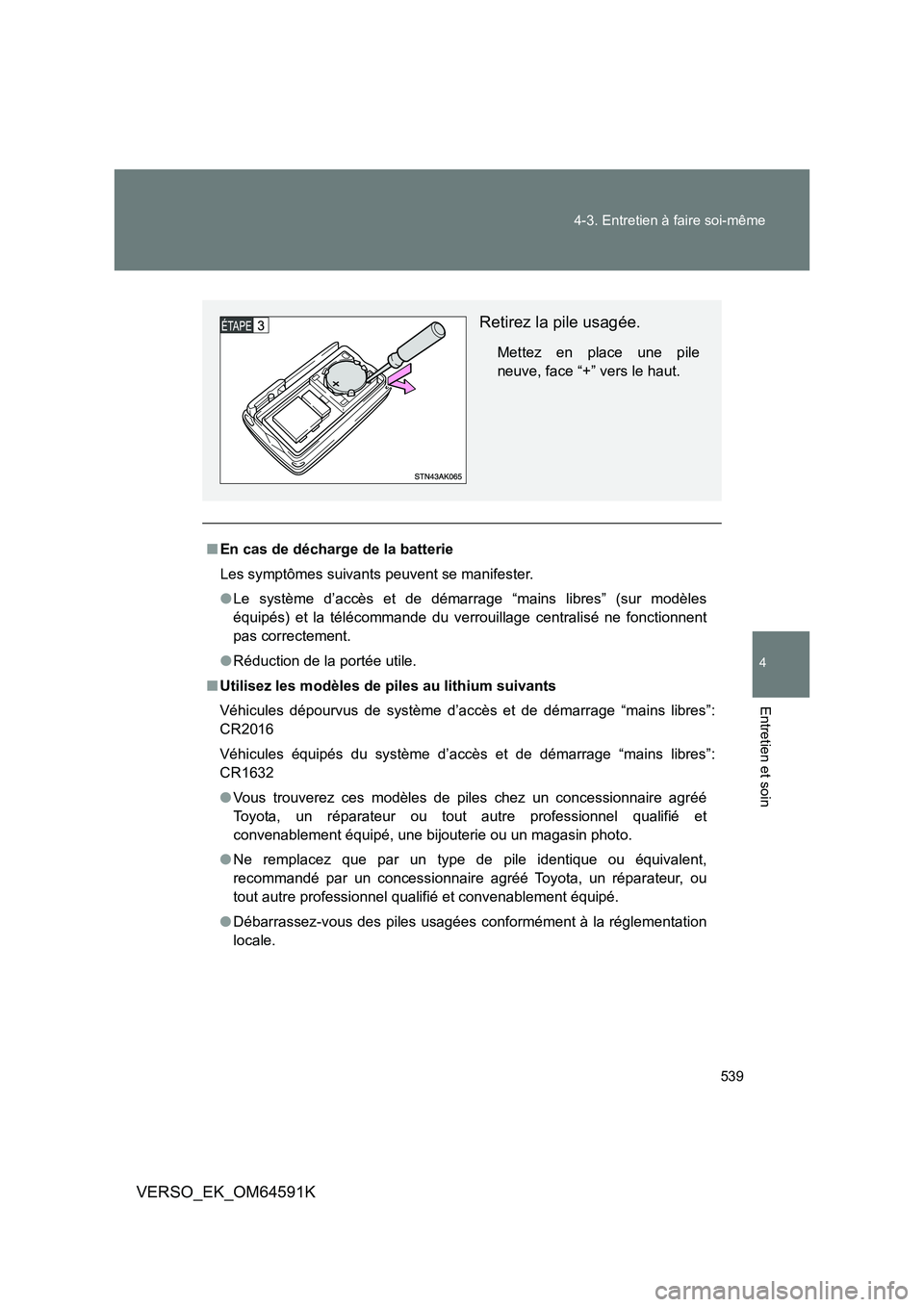 TOYOTA VERSO 2016 Notices Demploi (in French) 539
4-3. Entretien à faire soi-même
4
Entretien et soin
VERSO_EK_OM64591K
■ En cas de décharge de la batterie
Les symptômes suivants peuvent se manifester.
● Le système d’accès et de dé TOYOTA VERSO 2016 Notices Demploi (in French) 539
4-3. Entretien à faire soi-même
4
Entretien et soin
VERSO_EK_OM64591K
■ En cas de décharge de la batterie
Les symptômes suivants peuvent se manifester.
● Le système d’accès et de dé