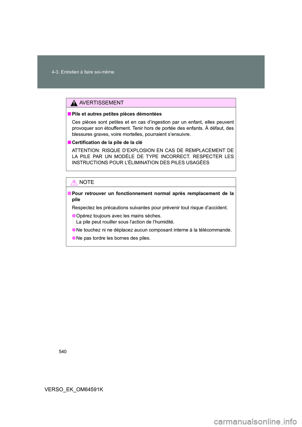 TOYOTA VERSO 2016 Notices Demploi (in French) 540
4-3. Entretien à faire soi-même
VERSO_EK_OM64591K
AVERTISSEMENT
■ Pile et autres petites pièces démontées
Ces pièces sont petites et en cas d’ingestion par un enfant, elles peuvent
pr TOYOTA VERSO 2016 Notices Demploi (in French) 540
4-3. Entretien à faire soi-même
VERSO_EK_OM64591K
AVERTISSEMENT
■ Pile et autres petites pièces démontées
Ces pièces sont petites et en cas d’ingestion par un enfant, elles peuvent
pr