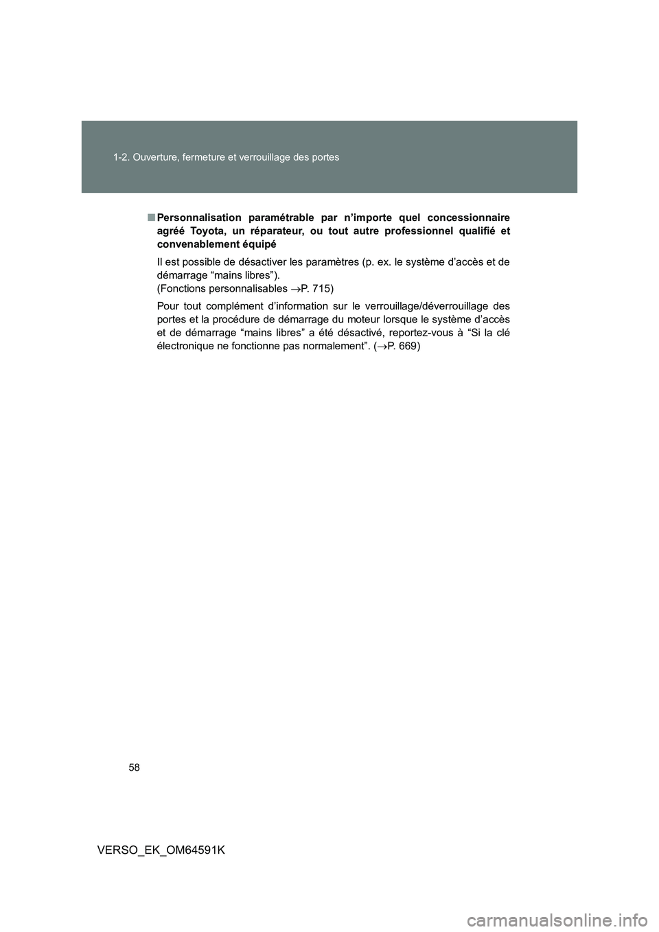 TOYOTA VERSO 2016  Notices Demploi (in French) 58 
1-2. Ouverture, fermeture et verrouillage des portes
VERSO_EK_OM64591K
■ Personnalisation paramétrable par n’importe quel concessionnaire 
agréé Toyota, un réparateur, ou tout autre profes
