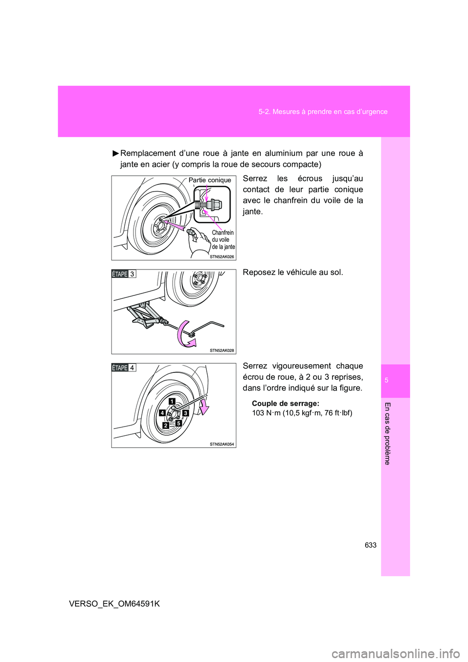 TOYOTA VERSO 2016  Notices Demploi (in French) 5
633 
5-2. Mesures à prendre en cas d’urgence
En cas de problème
VERSO_EK_OM64591K 
Remplacement d’une roue à jante en aluminium par une roue à 
jante en acier (y compris la roue de secours c