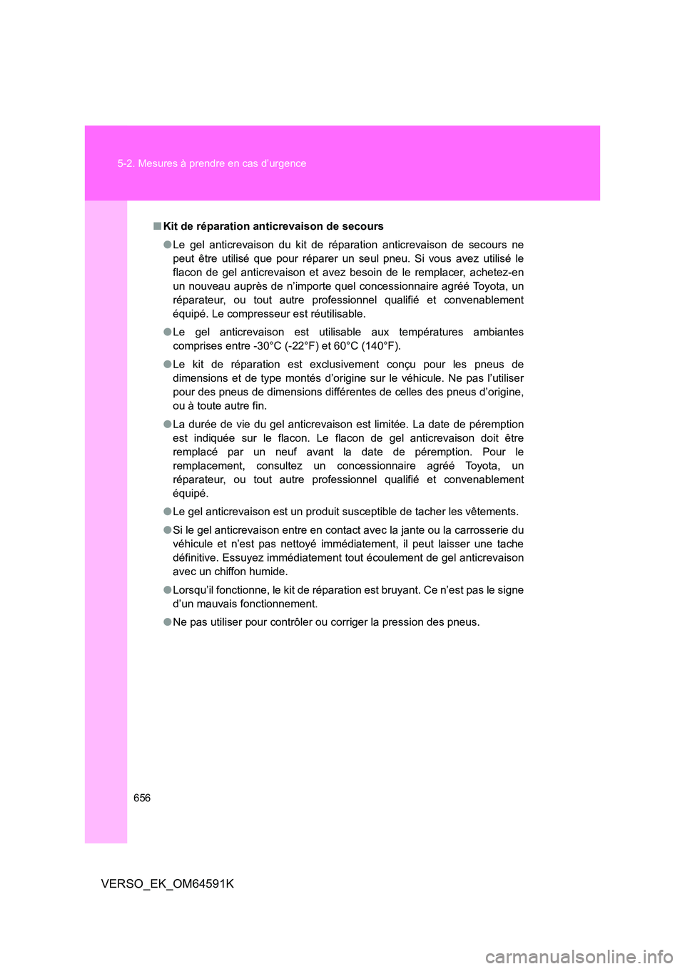 TOYOTA VERSO 2016 Notices Demploi (in French) 656
5-2. Mesures à prendre en cas d’urgence
VERSO_EK_OM64591K
■ Kit de réparation anticrevaison de secours
● Le gel anticrevaison du kit de réparation anticrevaison de secours ne
peut êtr TOYOTA VERSO 2016 Notices Demploi (in French) 656
5-2. Mesures à prendre en cas d’urgence
VERSO_EK_OM64591K
■ Kit de réparation anticrevaison de secours
● Le gel anticrevaison du kit de réparation anticrevaison de secours ne
peut êtr