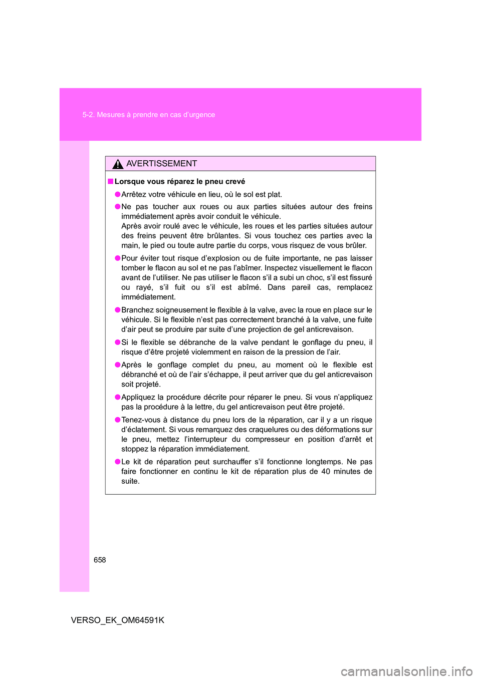 TOYOTA VERSO 2016 Notices Demploi (in French) 658
5-2. Mesures à prendre en cas d’urgence
VERSO_EK_OM64591K
AVERTISSEMENT
■ Lorsque vous réparez le pneu crevé
● Arrêtez votre véhicule en lieu, où le sol est plat.
● Ne pas toucher TOYOTA VERSO 2016 Notices Demploi (in French) 658
5-2. Mesures à prendre en cas d’urgence
VERSO_EK_OM64591K
AVERTISSEMENT
■ Lorsque vous réparez le pneu crevé
● Arrêtez votre véhicule en lieu, où le sol est plat.
● Ne pas toucher