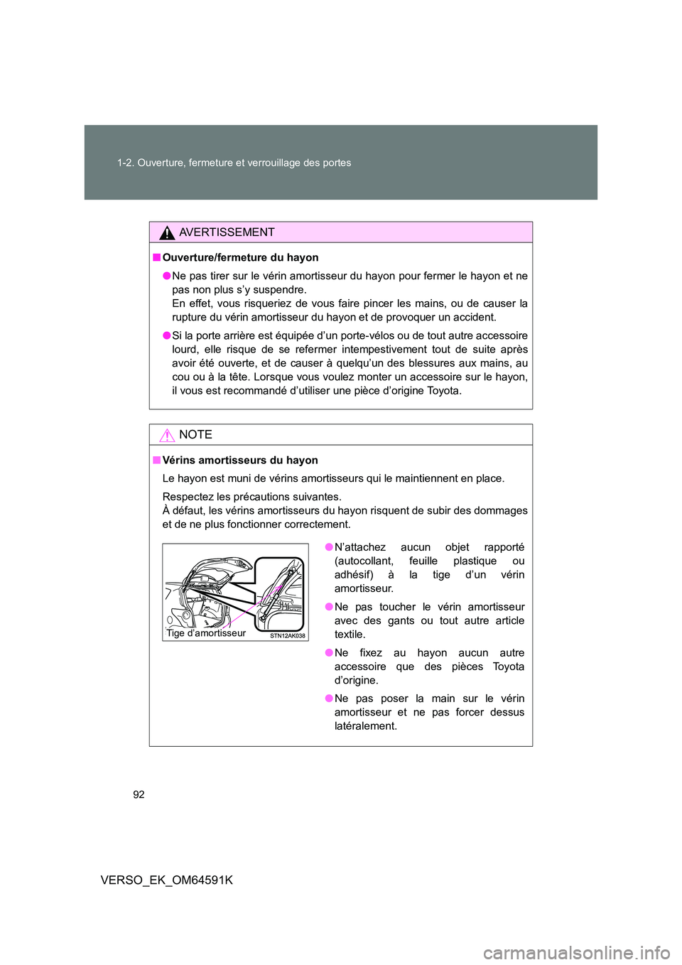 TOYOTA VERSO 2016  Notices Demploi (in French) 92 
1-2. Ouverture, fermeture et verrouillage des portes
VERSO_EK_OM64591K
AVERTISSEMENT
■ Ouverture/fermeture du hayon 
● Ne pas tirer sur le vérin amortisseur du hayon pour fermer le hayon et n