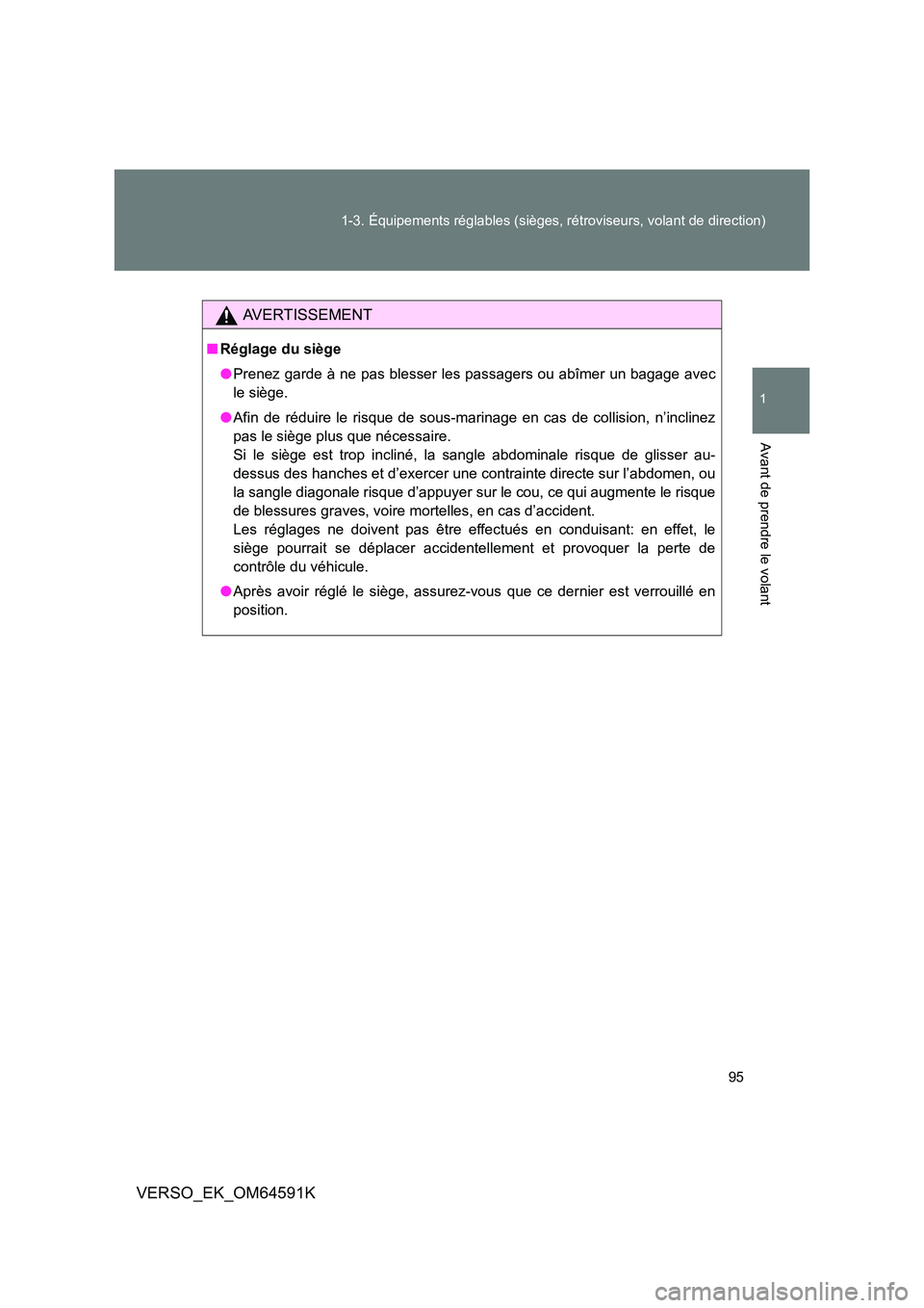 TOYOTA VERSO 2016  Notices Demploi (in French) 95 
1-3. Équipements réglables (sièges, rétroviseurs, volant de direction)
1
Avant de prendre le volant
VERSO_EK_OM64591K
AVERTISSEMENT
■ Réglage du siège 
● Prenez garde à ne pas blesser l