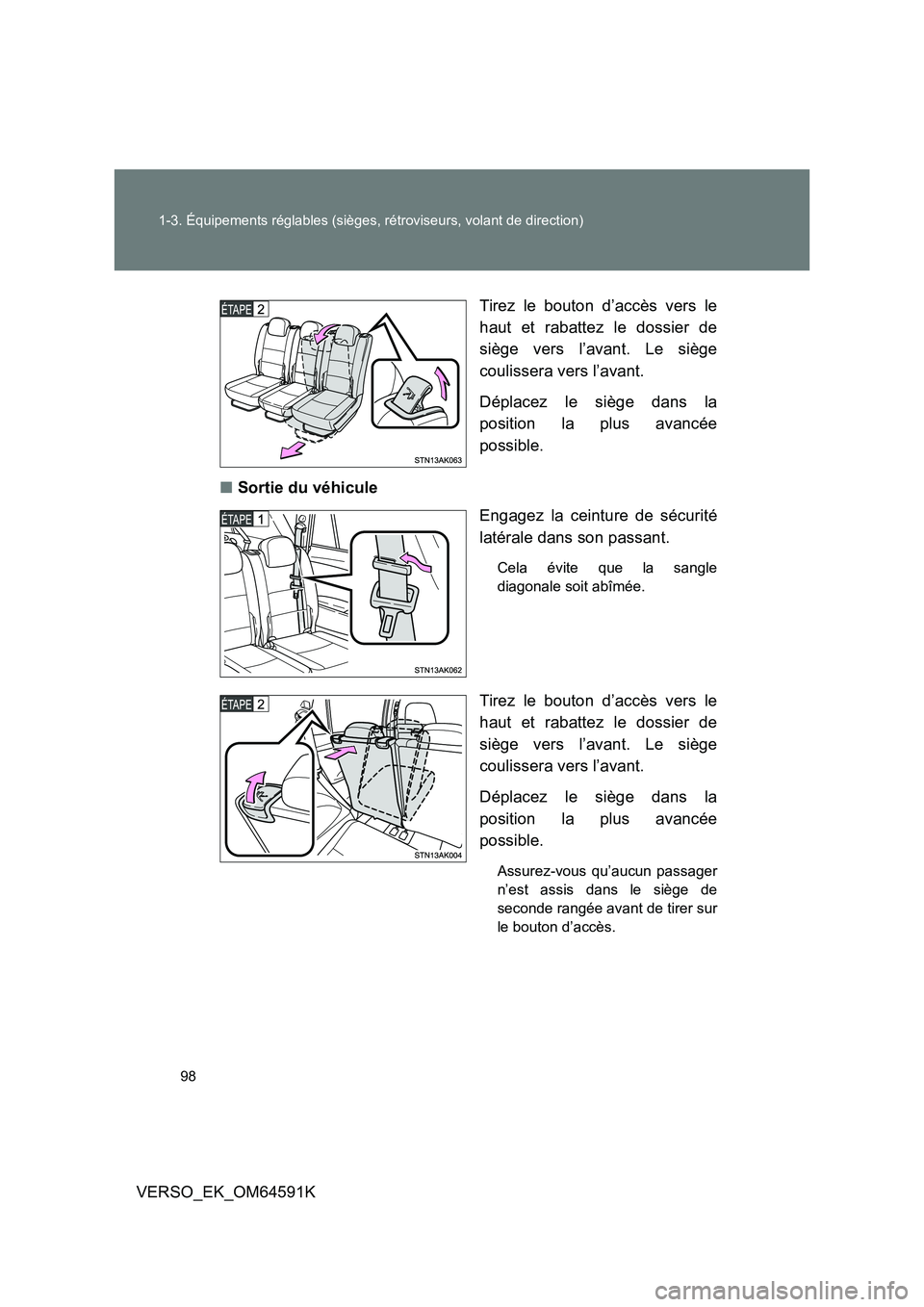 TOYOTA VERSO 2016  Notices Demploi (in French) 98 
1-3. Équipements réglables (sièges, rétroviseurs, volant de direction)
VERSO_EK_OM64591K 
Tirez le bouton d’accès vers le 
haut et rabattez le dossier de 
siège vers l’avant. Le siège 
