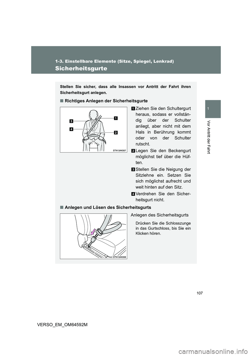 TOYOTA VERSO 2016 Betriebsanleitungen (in German) 107
1
1-3. Einstellbare Elemente (Sitze, Spiegel, Lenkrad)
Vor Antritt der Fahrt
VERSO_EM_OM64592M
Sicherheitsgurte
Stellen Sie sicher, dass alle Insassen vor Antritt der Fahrt ihren
Sicherheitsgurt TOYOTA VERSO 2016 Betriebsanleitungen (in German) 107
1
1-3. Einstellbare Elemente (Sitze, Spiegel, Lenkrad)
Vor Antritt der Fahrt
VERSO_EM_OM64592M
Sicherheitsgurte
Stellen Sie sicher, dass alle Insassen vor Antritt der Fahrt ihren
Sicherheitsgurt