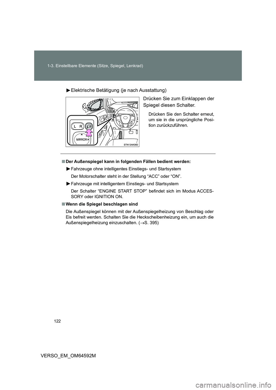 TOYOTA VERSO 2016 Betriebsanleitungen (in German) 122
1-3. Einstellbare Elemente (Sitze, Spiegel, Lenkrad)
VERSO_EM_OM64592M
Elektrische Betätigung (je nach Ausstattung)
Drücken Sie zum Einklappen der
Spiegel diesen Schalter.
Drücken Sie den S TOYOTA VERSO 2016 Betriebsanleitungen (in German) 122
1-3. Einstellbare Elemente (Sitze, Spiegel, Lenkrad)
VERSO_EM_OM64592M
Elektrische Betätigung (je nach Ausstattung)
Drücken Sie zum Einklappen der
Spiegel diesen Schalter.
Drücken Sie den S