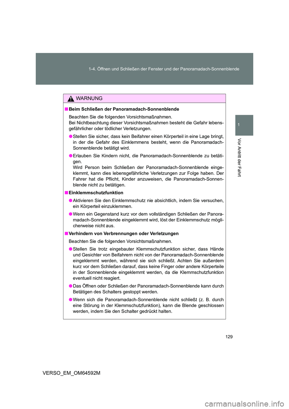 TOYOTA VERSO 2016 Betriebsanleitungen (in German) 129
1-4. Öffnen und Schließen der Fenster und der Panoramadach-Sonnenblende
1
Vor Antritt der Fahrt
VERSO_EM_OM64592M
WARNUNG
■ Beim Schließen der Panoramadach-Sonnenblende
Beachten Sie die fol TOYOTA VERSO 2016 Betriebsanleitungen (in German) 129
1-4. Öffnen und Schließen der Fenster und der Panoramadach-Sonnenblende
1
Vor Antritt der Fahrt
VERSO_EM_OM64592M
WARNUNG
■ Beim Schließen der Panoramadach-Sonnenblende
Beachten Sie die fol