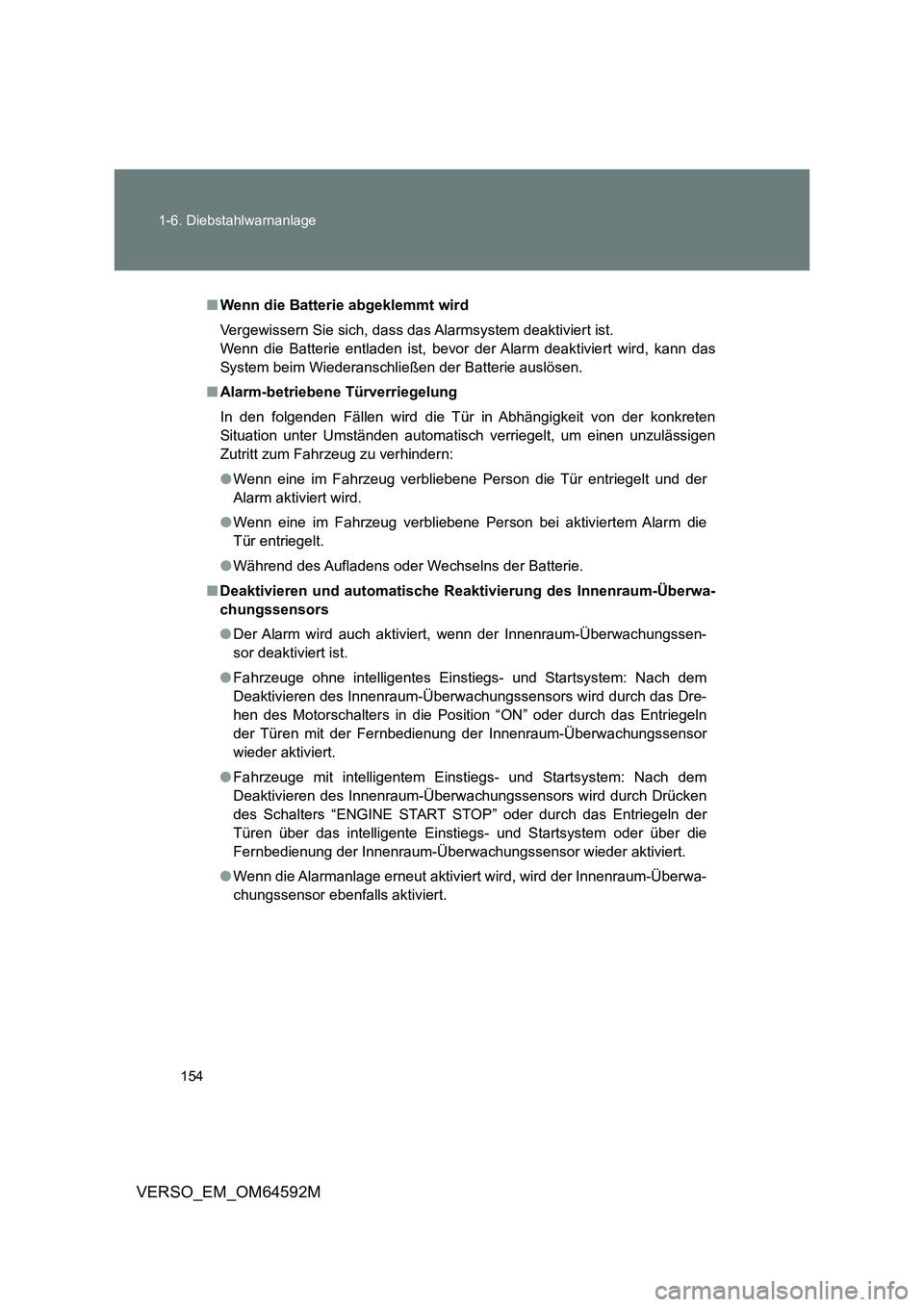 TOYOTA VERSO 2016 Betriebsanleitungen (in German) 154
1-6. Diebstahlwarnanlage
VERSO_EM_OM64592M
■ Wenn die Batterie abgeklemmt wird
Vergewissern Sie sich, dass das Alarmsystem deaktiviert ist.
Wenn die Batterie entladen ist, bevor der Alarm dea TOYOTA VERSO 2016 Betriebsanleitungen (in German) 154
1-6. Diebstahlwarnanlage
VERSO_EM_OM64592M
■ Wenn die Batterie abgeklemmt wird
Vergewissern Sie sich, dass das Alarmsystem deaktiviert ist.
Wenn die Batterie entladen ist, bevor der Alarm dea