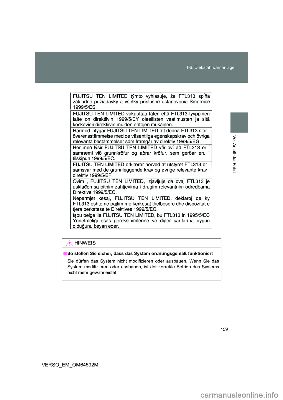 TOYOTA VERSO 2016  Betriebsanleitungen (in German) 159 
1-6. Diebstahlwarnanlage
1
Vor Antritt der Fahrt
VERSO_EM_OM64592M
HINWEIS
■ So stellen Sie sicher, dass das System ordnungsgemäß funktioniert 
Sie dürfen das System nicht modifizieren oder 