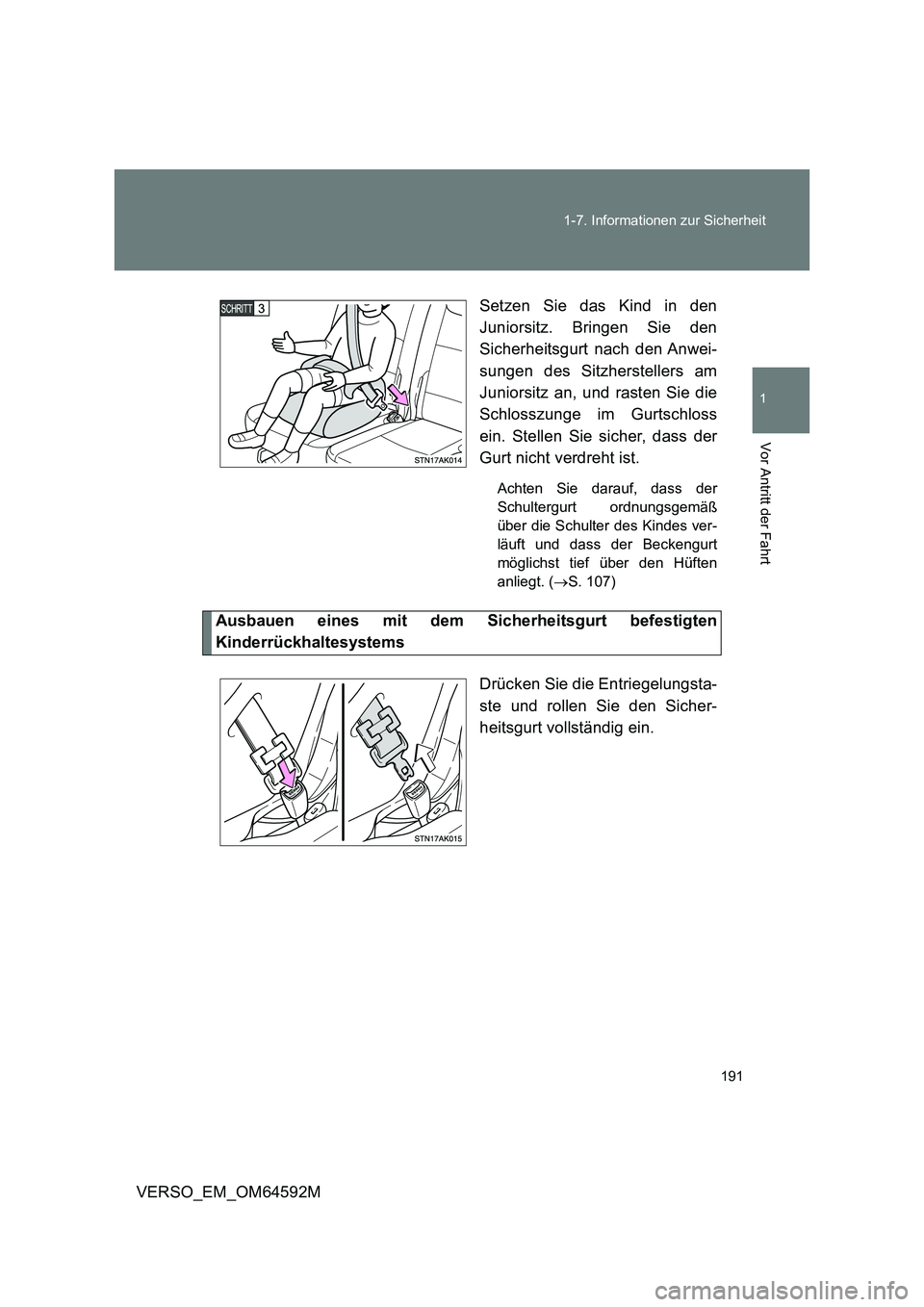 TOYOTA VERSO 2016 Betriebsanleitungen (in German) 191
1-7. Informationen zur Sicherheit
1
Vor Antritt der Fahrt
VERSO_EM_OM64592M
Setzen Sie das Kind in den
Juniorsitz. Bringen Sie den
Sicherheitsgurt nach den Anwei-
sungen des Sitzherstellers a TOYOTA VERSO 2016 Betriebsanleitungen (in German) 191
1-7. Informationen zur Sicherheit
1
Vor Antritt der Fahrt
VERSO_EM_OM64592M
Setzen Sie das Kind in den
Juniorsitz. Bringen Sie den
Sicherheitsgurt nach den Anwei-
sungen des Sitzherstellers a