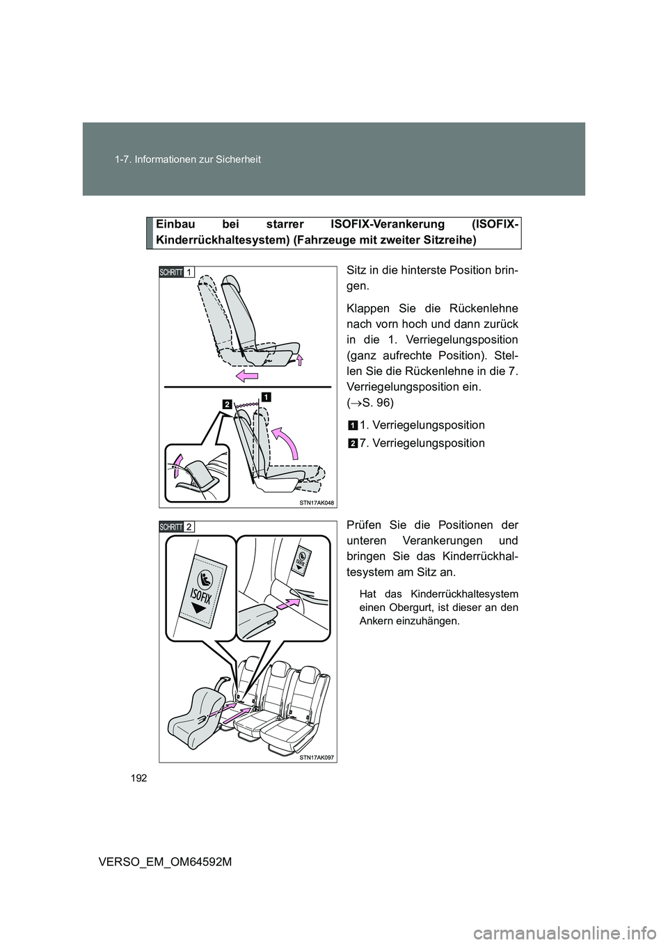 TOYOTA VERSO 2016 Betriebsanleitungen (in German) 192
1-7. Informationen zur Sicherheit
VERSO_EM_OM64592M
Einbau bei starrer ISOFIX-Verankerung (ISOFIX-
Kinderrückhaltesystem) (Fahrzeuge mit zweiter Sitzreihe)
Sitz in die hinterste Position brin- TOYOTA VERSO 2016 Betriebsanleitungen (in German) 192
1-7. Informationen zur Sicherheit
VERSO_EM_OM64592M
Einbau bei starrer ISOFIX-Verankerung (ISOFIX-
Kinderrückhaltesystem) (Fahrzeuge mit zweiter Sitzreihe)
Sitz in die hinterste Position brin-