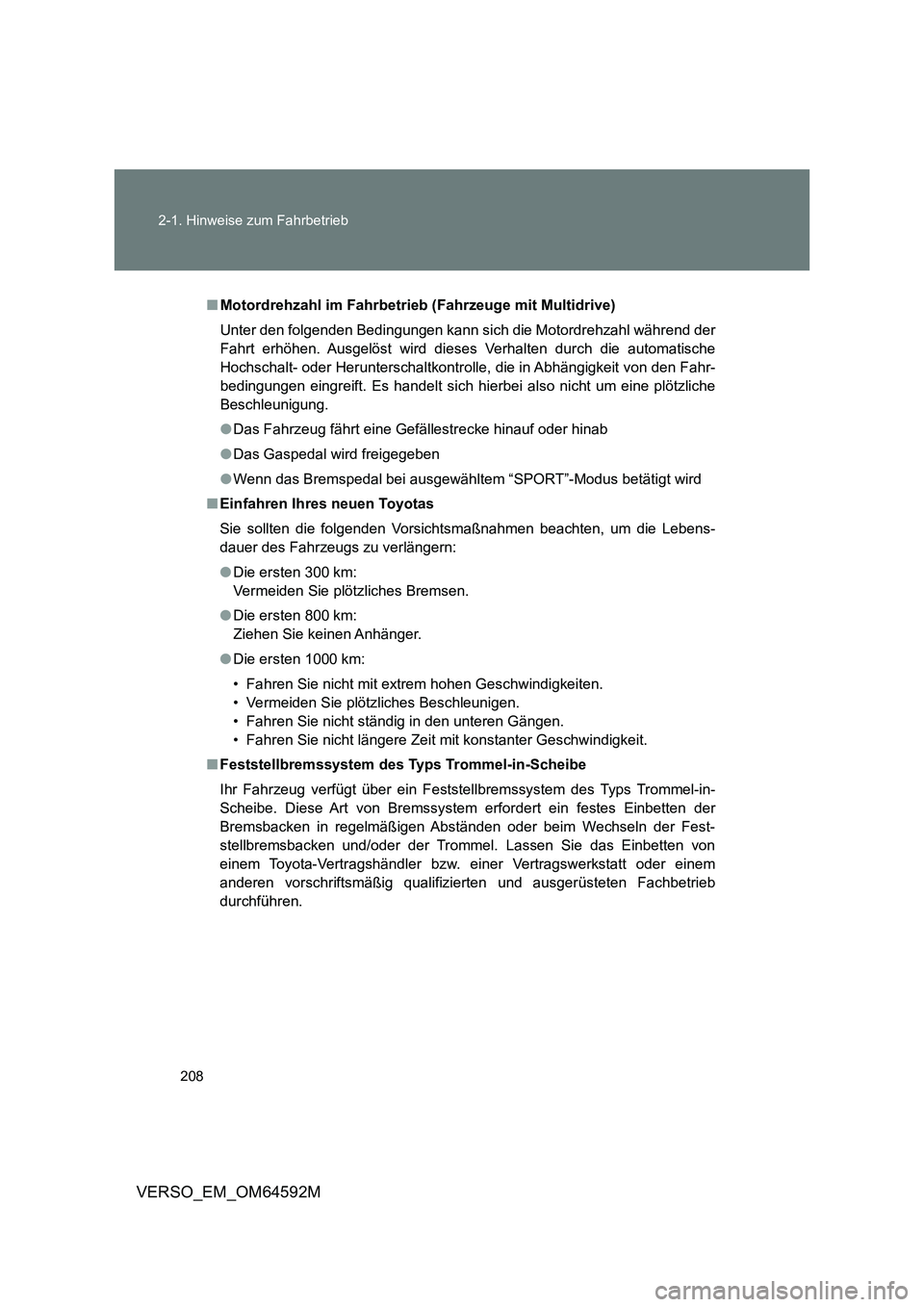 TOYOTA VERSO 2016  Betriebsanleitungen (in German) 208 
2-1. Hinweise zum Fahrbetrieb
VERSO_EM_OM64592M
■ Motordrehzahl im Fahrbetrieb (Fahrzeuge mit Multidrive) 
Unter den folgenden Bedingungen kann sich die Motordrehzahl während der 
Fahrt erhöh
