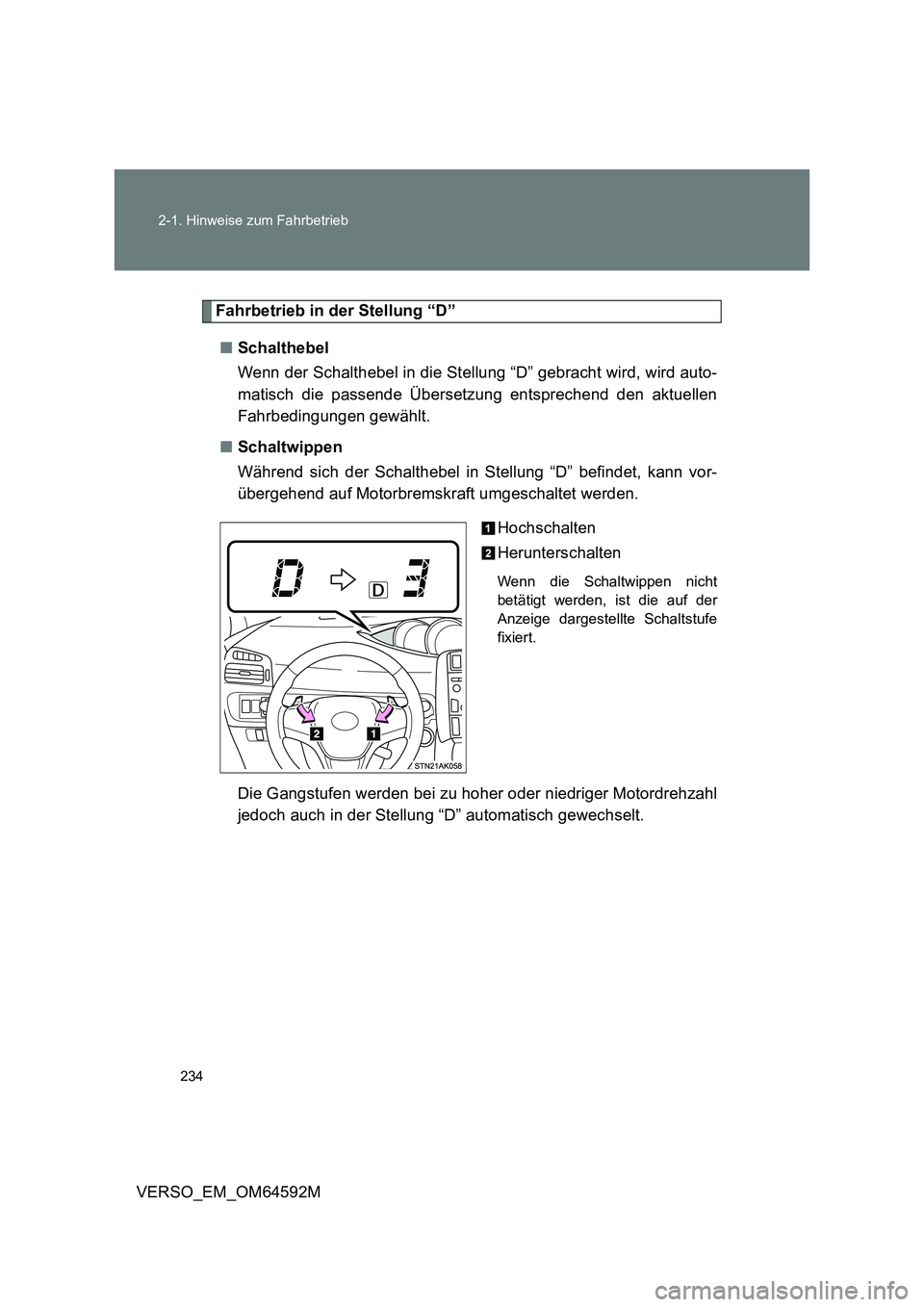 TOYOTA VERSO 2016  Betriebsanleitungen (in German) 234 
2-1. Hinweise zum Fahrbetrieb
VERSO_EM_OM64592M
Fahrbetrieb in der Stellung “D” 
■ Schalthebel  
Wenn der Schalthebel in die Stellung “D” gebracht wird, wird auto- 
matisch die passende