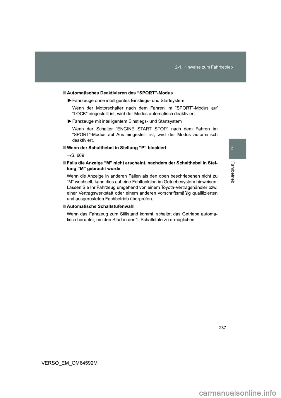 TOYOTA VERSO 2016  Betriebsanleitungen (in German) 237 
2-1. Hinweise zum Fahrbetrieb
2
Fahrbetrieb
VERSO_EM_OM64592M
■ Automatisches Deaktivieren des “SPORT”-Modus 
Fahrzeuge ohne intelligentes Einstiegs- und Startsystem 
Wenn der Motorschalter
