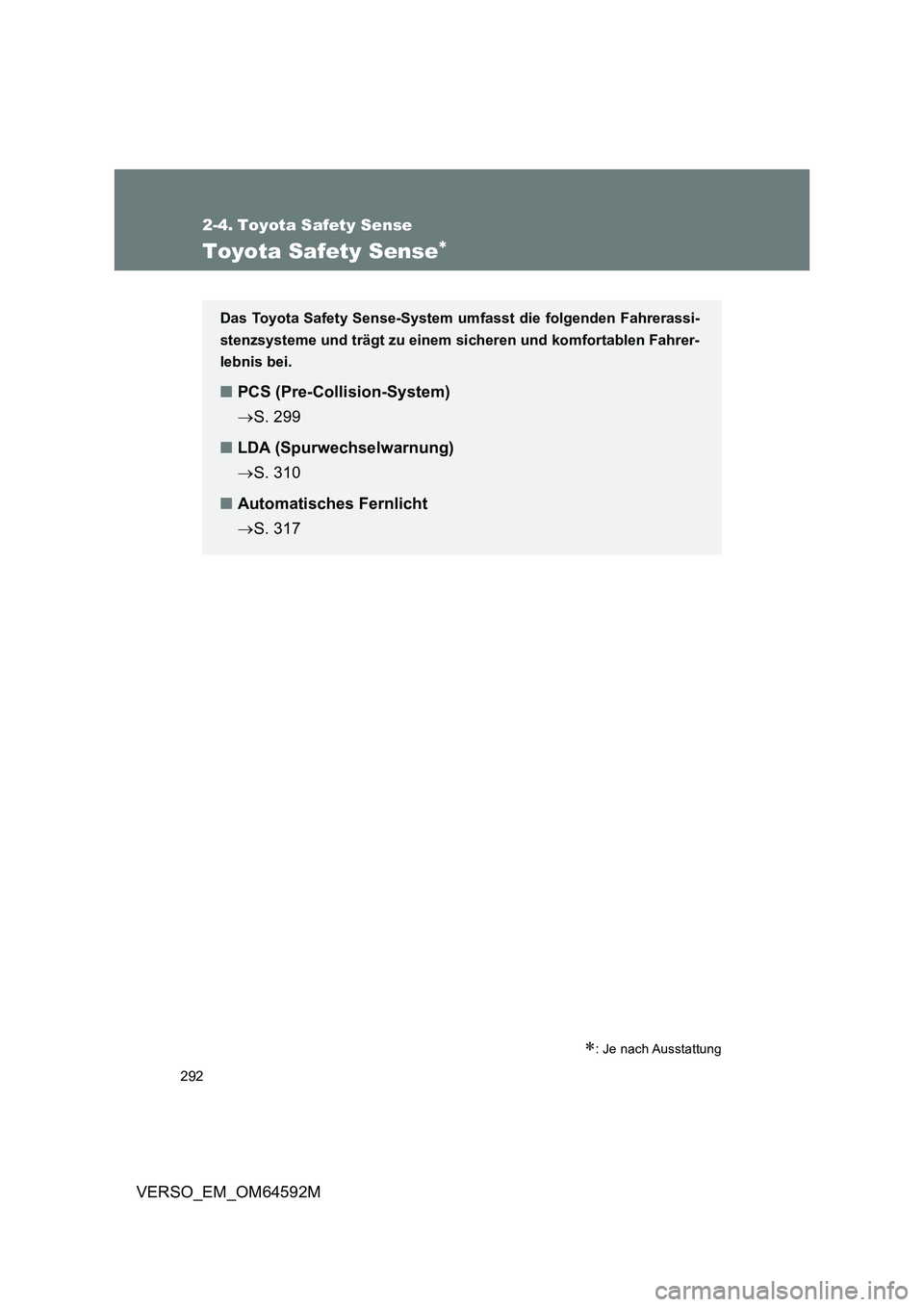 TOYOTA VERSO 2016 Betriebsanleitungen (in German) 292
VERSO_EM_OM64592M
2-4. Toyota Safety Sense
Toyota Safety Sense
: Je nach Ausstattung
Das Toyota Safety Sense-System umfasst die folgenden Fahrerassi-
stenzsysteme und trägt zu einem si che TOYOTA VERSO 2016 Betriebsanleitungen (in German) 292
VERSO_EM_OM64592M
2-4. Toyota Safety Sense
Toyota Safety Sense
: Je nach Ausstattung
Das Toyota Safety Sense-System umfasst die folgenden Fahrerassi-
stenzsysteme und trägt zu einem si che