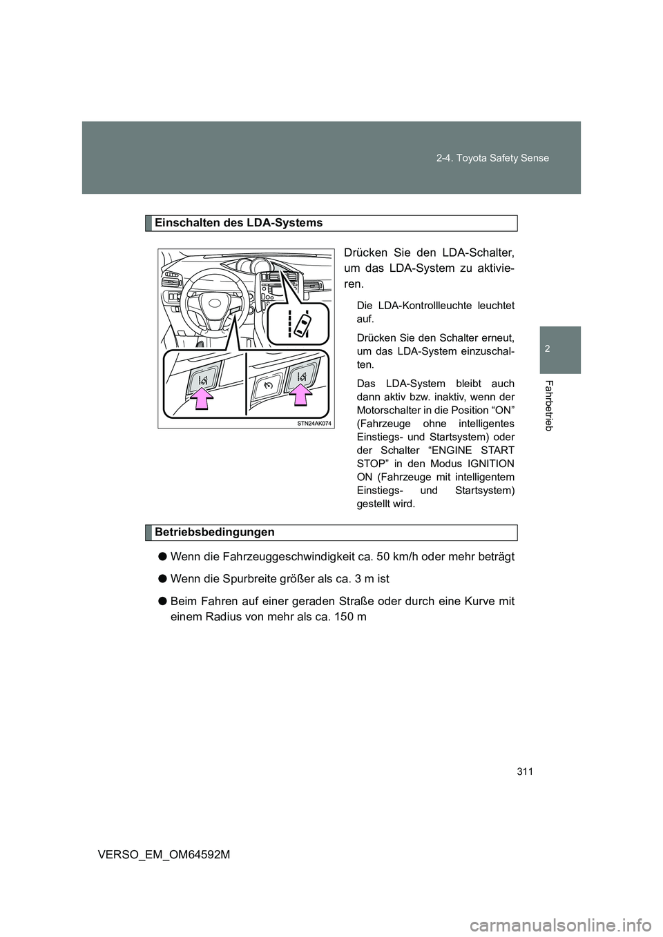 TOYOTA VERSO 2016 Betriebsanleitungen (in German) 311
2-4. Toyota Safety Sense
2
Fahrbetrieb
VERSO_EM_OM64592M
Einschalten des LDA-Systems
Drücken Sie den LDA-Schalter,
um das LDA-System zu aktivie-
ren.
Die LDA-Kontrollleuchte leuchtet
auf.
D TOYOTA VERSO 2016 Betriebsanleitungen (in German) 311
2-4. Toyota Safety Sense
2
Fahrbetrieb
VERSO_EM_OM64592M
Einschalten des LDA-Systems
Drücken Sie den LDA-Schalter,
um das LDA-System zu aktivie-
ren.
Die LDA-Kontrollleuchte leuchtet
auf.
D
