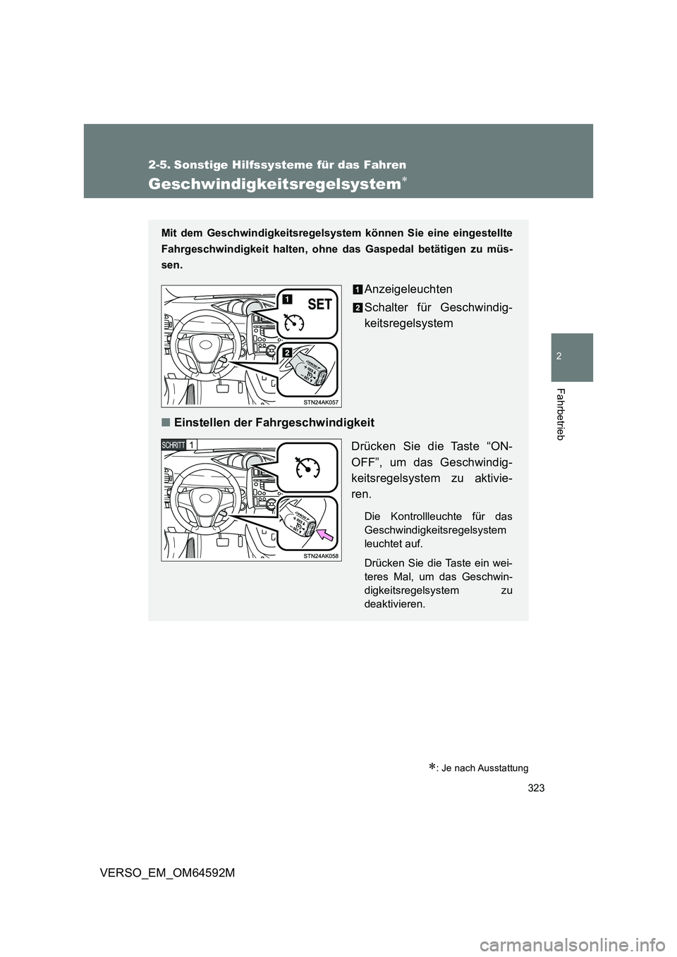 TOYOTA VERSO 2016 Betriebsanleitungen (in German) 323
2
Fahrbetrieb
VERSO_EM_OM64592M
2-5. Sonstige Hilfssysteme für das Fahren
Geschwindigkeitsregelsystem
: Je nach Ausstattung
Mit dem Geschwindigkeitsregelsystem können Sie eine eingestellte TOYOTA VERSO 2016 Betriebsanleitungen (in German) 323
2
Fahrbetrieb
VERSO_EM_OM64592M
2-5. Sonstige Hilfssysteme für das Fahren
Geschwindigkeitsregelsystem
: Je nach Ausstattung
Mit dem Geschwindigkeitsregelsystem können Sie eine eingestellte