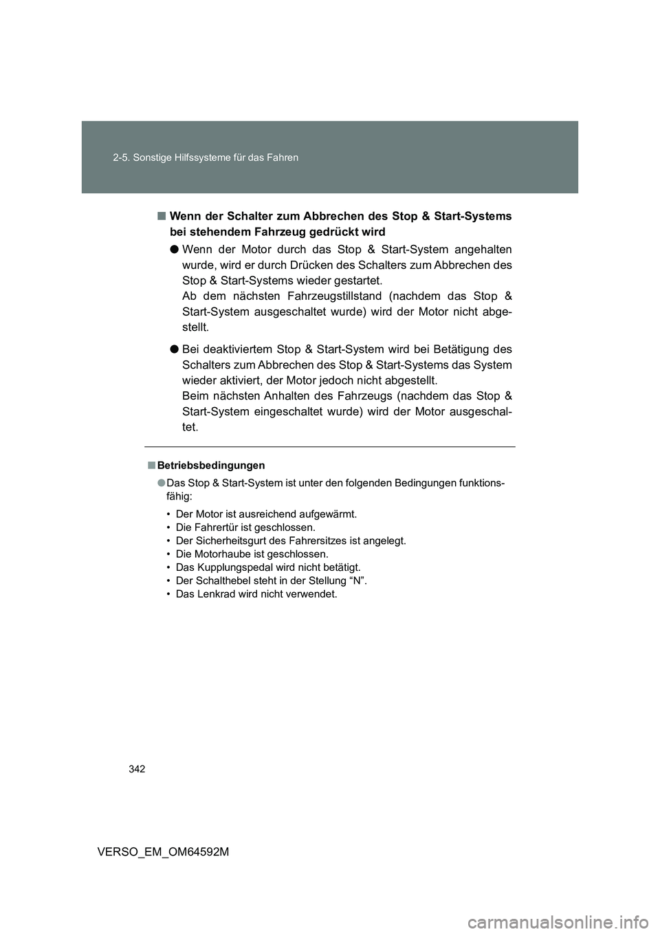 TOYOTA VERSO 2016 Betriebsanleitungen (in German) 342
2-5. Sonstige Hilfssysteme für das Fahren
VERSO_EM_OM64592M
■ Wenn der Schalter zum Abbrechen des Stop & Start-Systems
bei stehendem Fahrzeug gedrückt wird
● Wenn der Motor durch das Sto TOYOTA VERSO 2016 Betriebsanleitungen (in German) 342
2-5. Sonstige Hilfssysteme für das Fahren
VERSO_EM_OM64592M
■ Wenn der Schalter zum Abbrechen des Stop & Start-Systems
bei stehendem Fahrzeug gedrückt wird
● Wenn der Motor durch das Sto