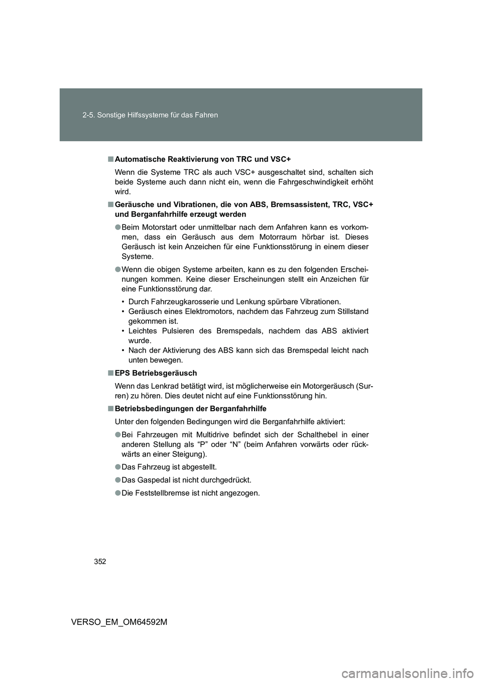 TOYOTA VERSO 2016 Betriebsanleitungen (in German) 352
2-5. Sonstige Hilfssysteme für das Fahren
VERSO_EM_OM64592M
■ Automatische Reaktivierung von TRC und VSC+
Wenn die Systeme TRC als auch VSC+ ausgeschaltet sind, schalten sich
beide Systeme a TOYOTA VERSO 2016 Betriebsanleitungen (in German) 352
2-5. Sonstige Hilfssysteme für das Fahren
VERSO_EM_OM64592M
■ Automatische Reaktivierung von TRC und VSC+
Wenn die Systeme TRC als auch VSC+ ausgeschaltet sind, schalten sich
beide Systeme a