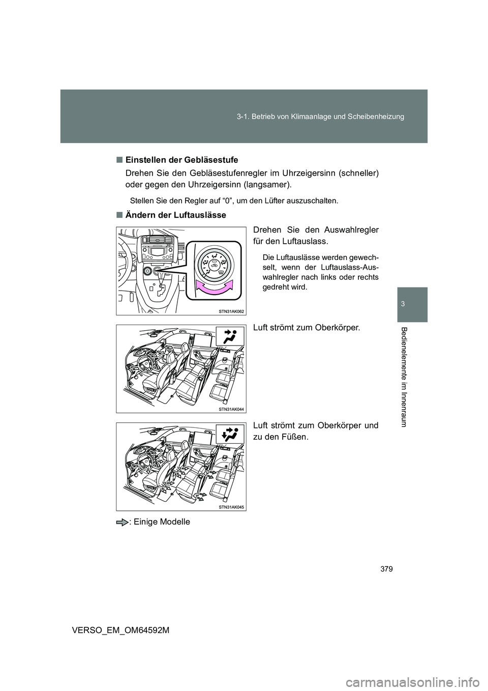 TOYOTA VERSO 2016 Betriebsanleitungen (in German) 379
3-1. Betrieb von Klimaanlage und Scheibenheizung
3
Bedienelemente im Innenraum
VERSO_EM_OM64592M
■ Einstellen der Gebläsestufe
Drehen Sie den Gebläsestufenregler im Uhrzeigersinn (schneller TOYOTA VERSO 2016 Betriebsanleitungen (in German) 379
3-1. Betrieb von Klimaanlage und Scheibenheizung
3
Bedienelemente im Innenraum
VERSO_EM_OM64592M
■ Einstellen der Gebläsestufe
Drehen Sie den Gebläsestufenregler im Uhrzeigersinn (schneller