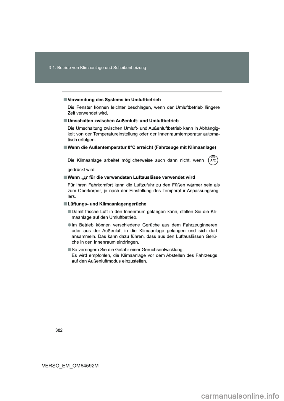TOYOTA VERSO 2016 Betriebsanleitungen (in German) 382
3-1. Betrieb von Klimaanlage und Scheibenheizung
VERSO_EM_OM64592M
■ Verwendung des Systems im Umluftbetrieb
Die Fenster können leichter beschlagen, wenn der Umluftbetrieb längere
Zeit verw TOYOTA VERSO 2016 Betriebsanleitungen (in German) 382
3-1. Betrieb von Klimaanlage und Scheibenheizung
VERSO_EM_OM64592M
■ Verwendung des Systems im Umluftbetrieb
Die Fenster können leichter beschlagen, wenn der Umluftbetrieb längere
Zeit verw