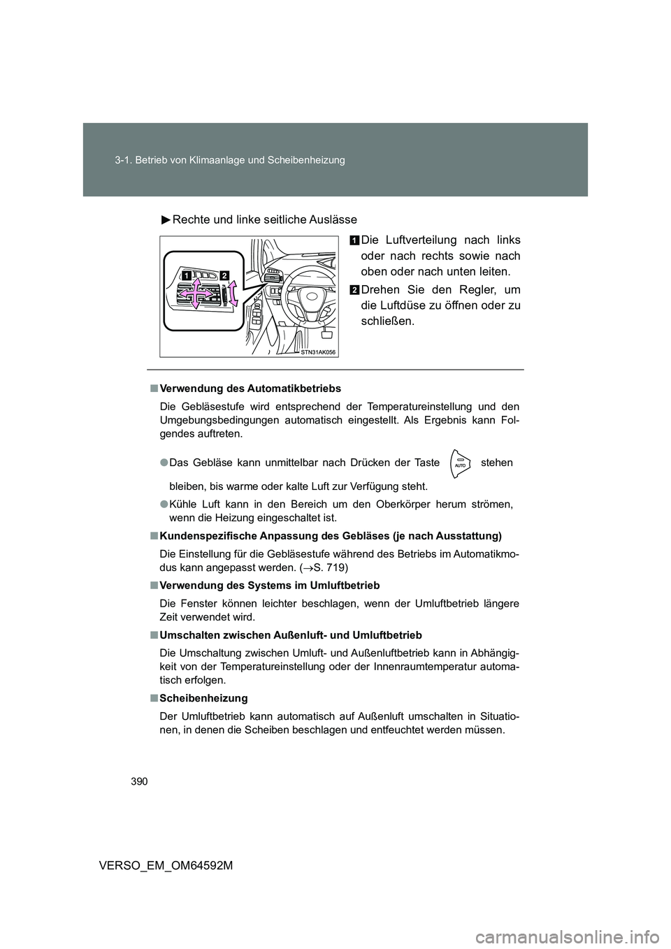 TOYOTA VERSO 2016 Betriebsanleitungen (in German) 390
3-1. Betrieb von Klimaanlage und Scheibenheizung
VERSO_EM_OM64592M
Rechte und linke seitliche Auslässe
Die Luftverteilung nach links
oder nach rechts sowie nach
oben oder nach unten leiten.
TOYOTA VERSO 2016 Betriebsanleitungen (in German) 390
3-1. Betrieb von Klimaanlage und Scheibenheizung
VERSO_EM_OM64592M
Rechte und linke seitliche Auslässe
Die Luftverteilung nach links
oder nach rechts sowie nach
oben oder nach unten leiten.