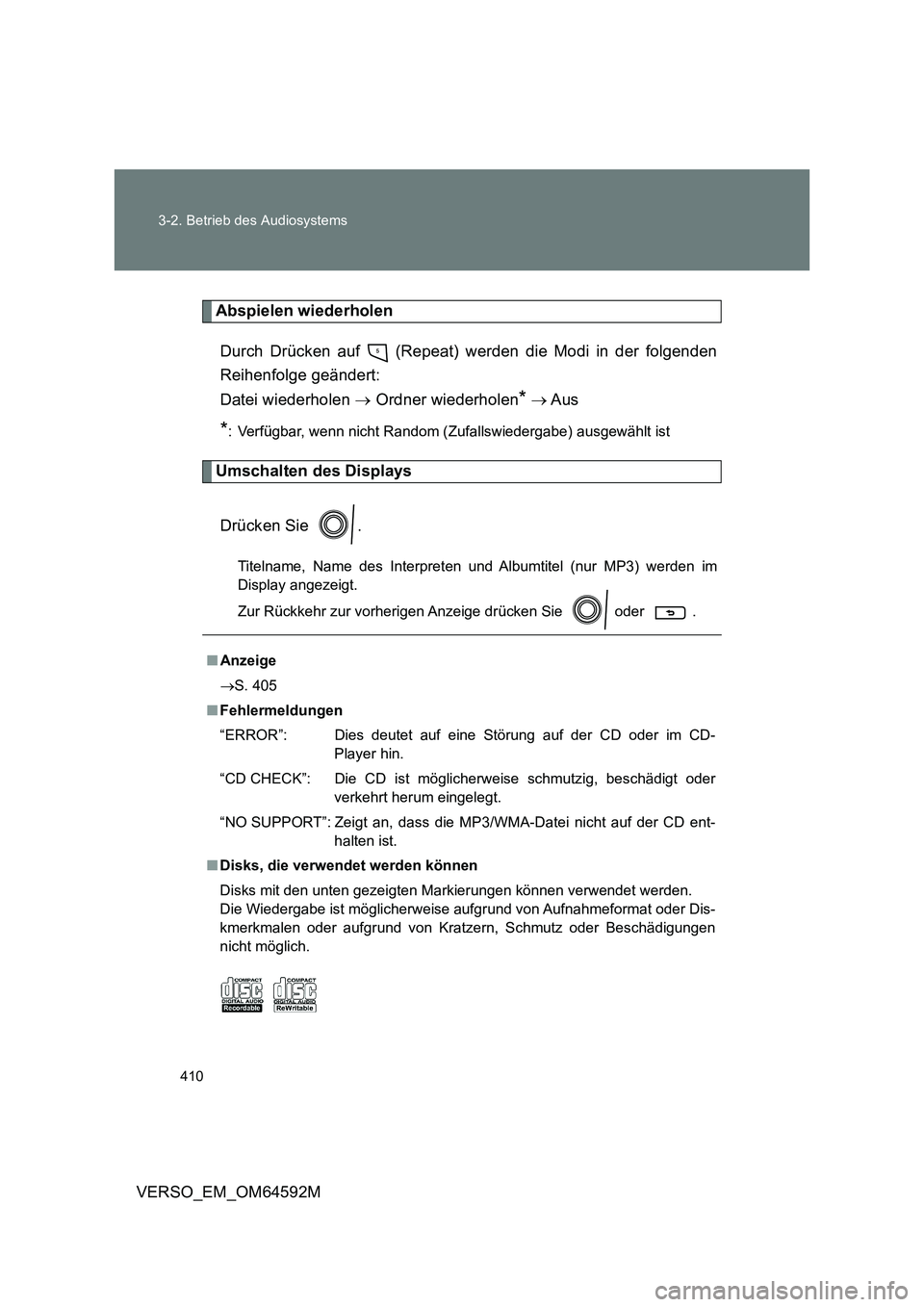 TOYOTA VERSO 2016  Betriebsanleitungen (in German) 410 
3-2. Betrieb des Audiosystems
VERSO_EM_OM64592M
Abspielen wiederholen 
Durch Drücken auf   (Repeat) werden die Modi in der folgenden 
Reihenfolge geändert:  
Datei wiederholen   Ordner wiede