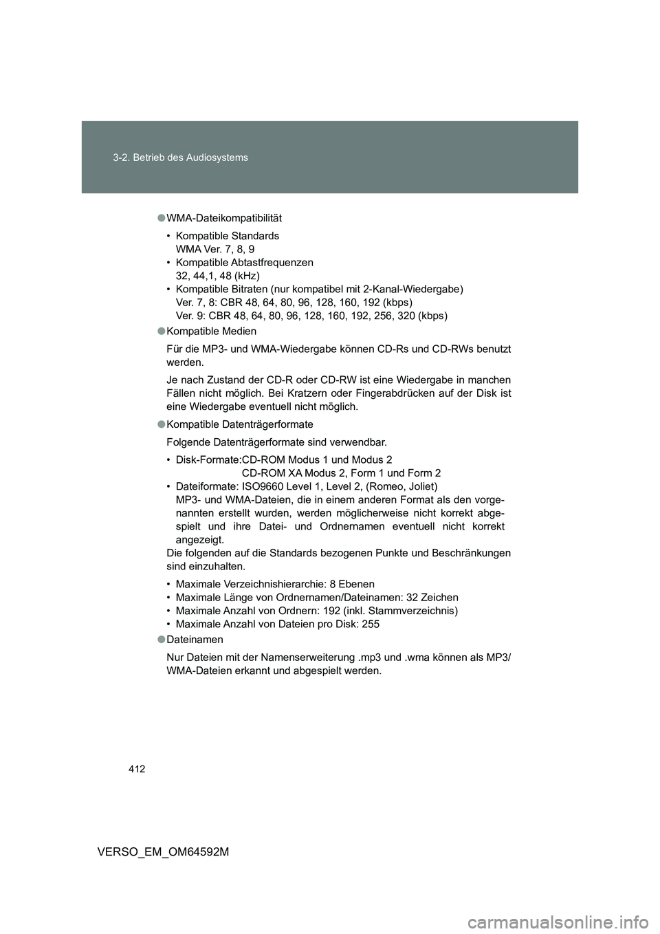 TOYOTA VERSO 2016 Betriebsanleitungen (in German) 412
3-2. Betrieb des Audiosystems
VERSO_EM_OM64592M
● WMA-Dateikompatibilität
• Kompatible Standards
WMA Ver. 7, 8, 9
• Kompatible Abtastfrequenzen
32, 44,1, 48 (kHz)
• Kompatible Bitraten TOYOTA VERSO 2016 Betriebsanleitungen (in German) 412
3-2. Betrieb des Audiosystems
VERSO_EM_OM64592M
● WMA-Dateikompatibilität
• Kompatible Standards
WMA Ver. 7, 8, 9
• Kompatible Abtastfrequenzen
32, 44,1, 48 (kHz)
• Kompatible Bitraten