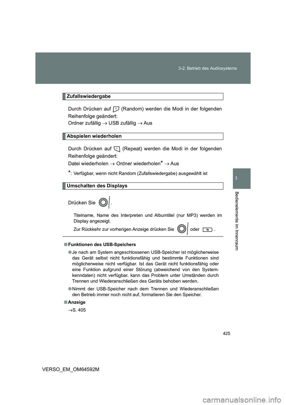 TOYOTA VERSO 2016  Betriebsanleitungen (in German) 425 
3-2. Betrieb des Audiosystems
3
Bedienelemente im Innenraum
VERSO_EM_OM64592M
Zufallswiedergabe 
Durch Drücken auf   (Random) werden die Modi in der folgenden 
Reihenfolge geändert:  
Ordner zu