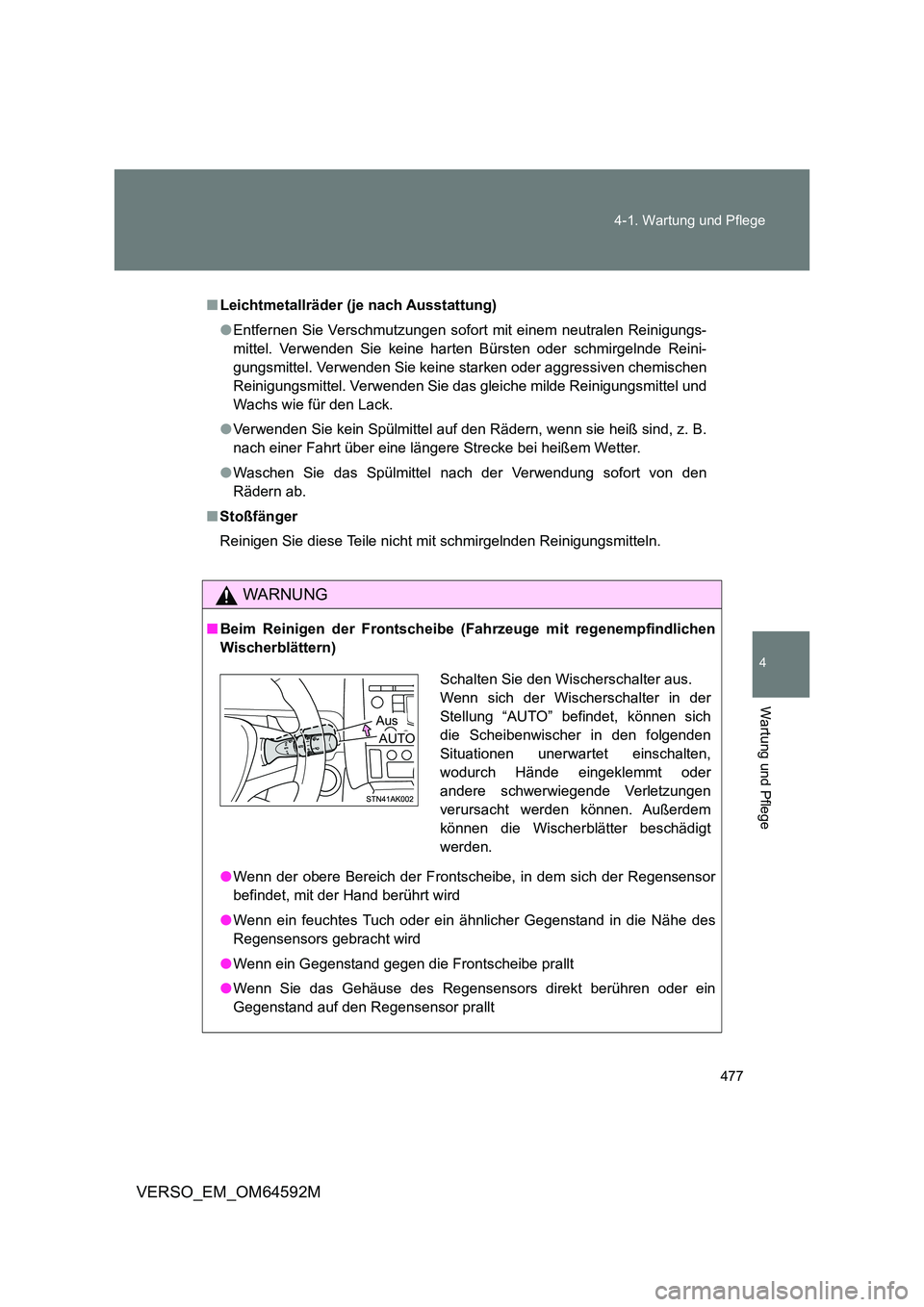 TOYOTA VERSO 2016 Betriebsanleitungen (in German) 477
4-1. Wartung und Pflege
4
Wartung und Pflege
VERSO_EM_OM64592M
■ Leichtmetallräder (je nach Ausstattung)
● Entfernen Sie Verschmutzungen sofort mit einem neutralen Reinigungs-
mittel. Verw TOYOTA VERSO 2016 Betriebsanleitungen (in German) 477
4-1. Wartung und Pflege
4
Wartung und Pflege
VERSO_EM_OM64592M
■ Leichtmetallräder (je nach Ausstattung)
● Entfernen Sie Verschmutzungen sofort mit einem neutralen Reinigungs-
mittel. Verw