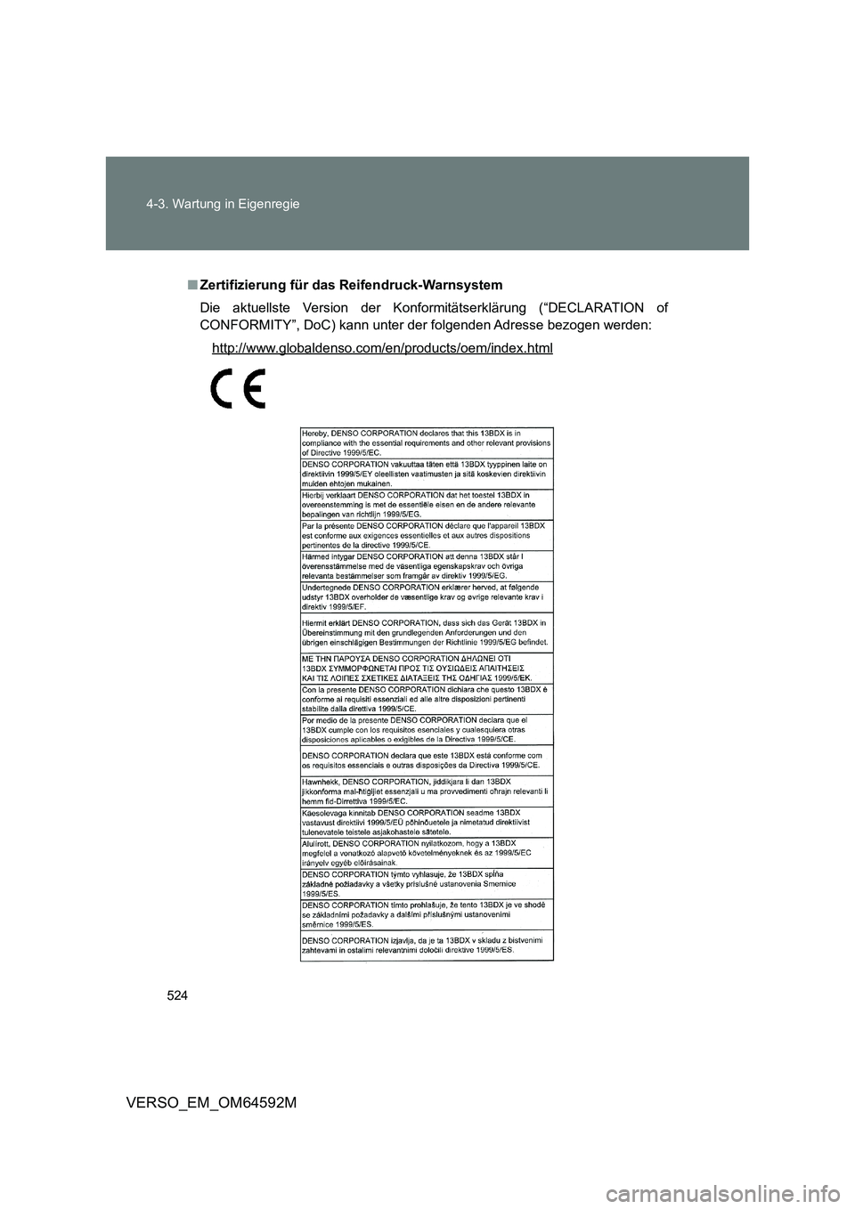 TOYOTA VERSO 2016 Betriebsanleitungen (in German) 524
4-3. Wartung in Eigenregie
VERSO_EM_OM64592M
■ Zertifizierung für das Reifendruck-Warnsystem
Die aktuellste Version der Konformitätserklärung (“DECLARATION of
CONFORMITY”, DoC) kann un TOYOTA VERSO 2016 Betriebsanleitungen (in German) 524
4-3. Wartung in Eigenregie
VERSO_EM_OM64592M
■ Zertifizierung für das Reifendruck-Warnsystem
Die aktuellste Version der Konformitätserklärung (“DECLARATION of
CONFORMITY”, DoC) kann un