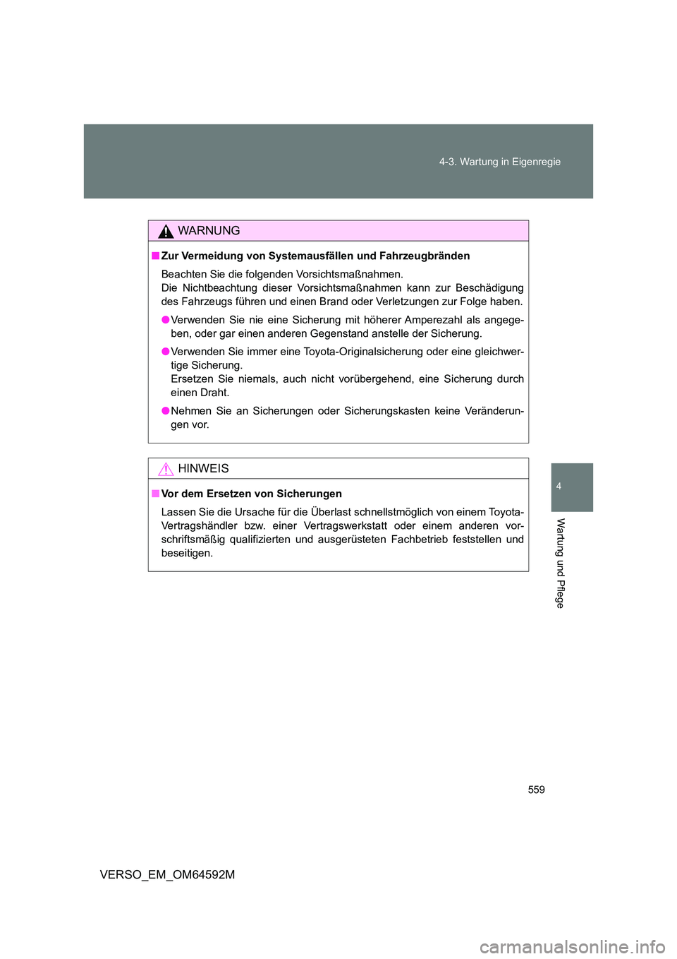 TOYOTA VERSO 2016 Betriebsanleitungen (in German) 559
4-3. Wartung in Eigenregie
4
Wartung und Pflege
VERSO_EM_OM64592M
WARNUNG
■ Zur Vermeidung von Systemausfällen und Fahrzeugbränden
Beachten Sie die folgenden Vorsichtsmaßnahmen.
Die Nichtb TOYOTA VERSO 2016 Betriebsanleitungen (in German) 559
4-3. Wartung in Eigenregie
4
Wartung und Pflege
VERSO_EM_OM64592M
WARNUNG
■ Zur Vermeidung von Systemausfällen und Fahrzeugbränden
Beachten Sie die folgenden Vorsichtsmaßnahmen.
Die Nichtb