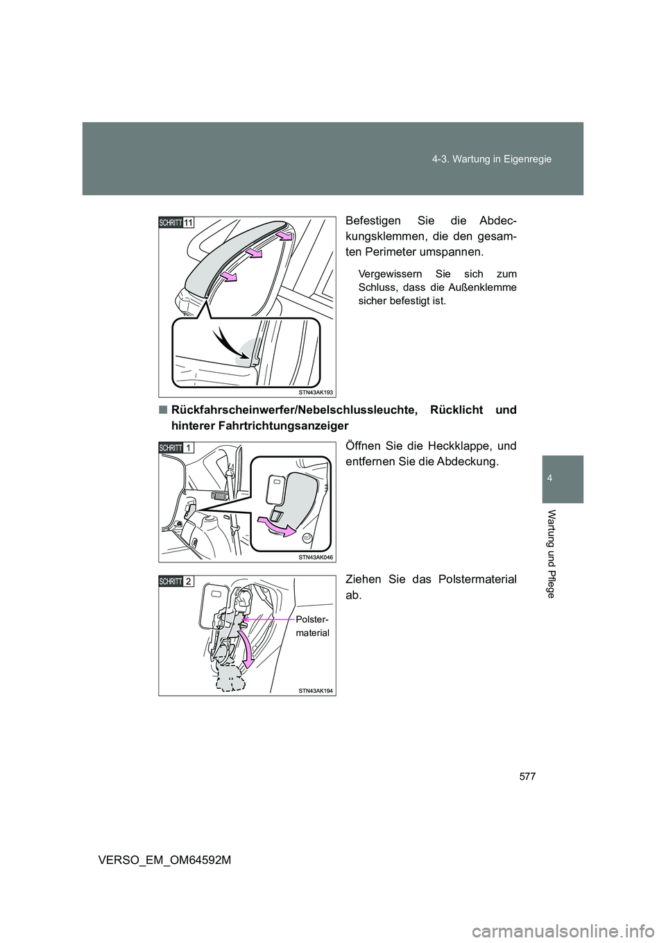 TOYOTA VERSO 2016  Betriebsanleitungen (in German) 577 
4-3. Wartung in Eigenregie
4
Wartung und Pflege
VERSO_EM_OM64592M 
Befestigen Sie die Abdec- 
kungsklemmen, die den gesam- 
ten Perimeter umspannen.
Vergewissern Sie sich zum 
Schluss, dass die A