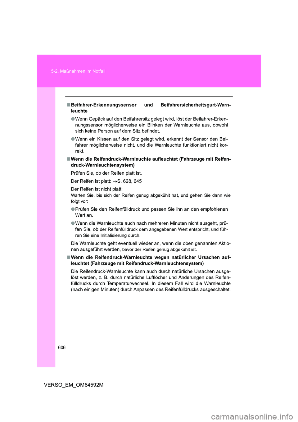 TOYOTA VERSO 2016  Betriebsanleitungen (in German) 606 
5-2. Maßnahmen im Notfall
VERSO_EM_OM64592M
■ Beifahrer-Erkennungssensor und Beifahrersicherheitsgurt-Warn- 
leuchte 
● Wenn Gepäck auf den Beifahrersitz gelegt wird, löst der Beifahrer-Er