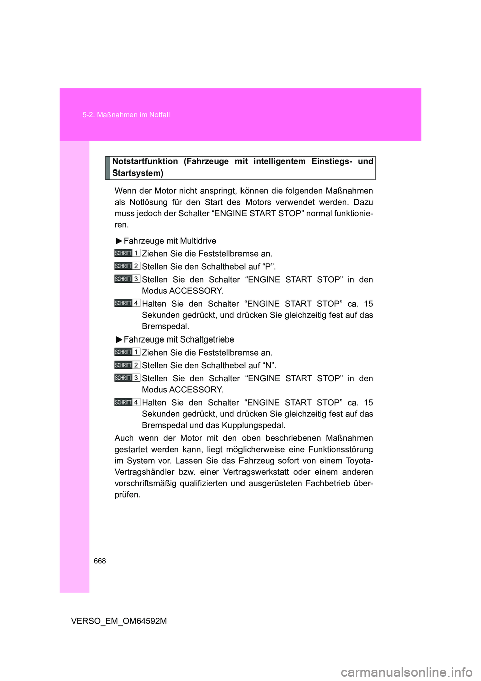 TOYOTA VERSO 2016 Betriebsanleitungen (in German) 668
5-2. Maßnahmen im Notfall
VERSO_EM_OM64592M
Notstartfunktion (Fahrzeuge mit intelligentem Einstiegs- und
Startsystem)
Wenn der Motor nicht anspringt, können die folgenden Maßnahmen
als Notl TOYOTA VERSO 2016 Betriebsanleitungen (in German) 668
5-2. Maßnahmen im Notfall
VERSO_EM_OM64592M
Notstartfunktion (Fahrzeuge mit intelligentem Einstiegs- und
Startsystem)
Wenn der Motor nicht anspringt, können die folgenden Maßnahmen
als Notl