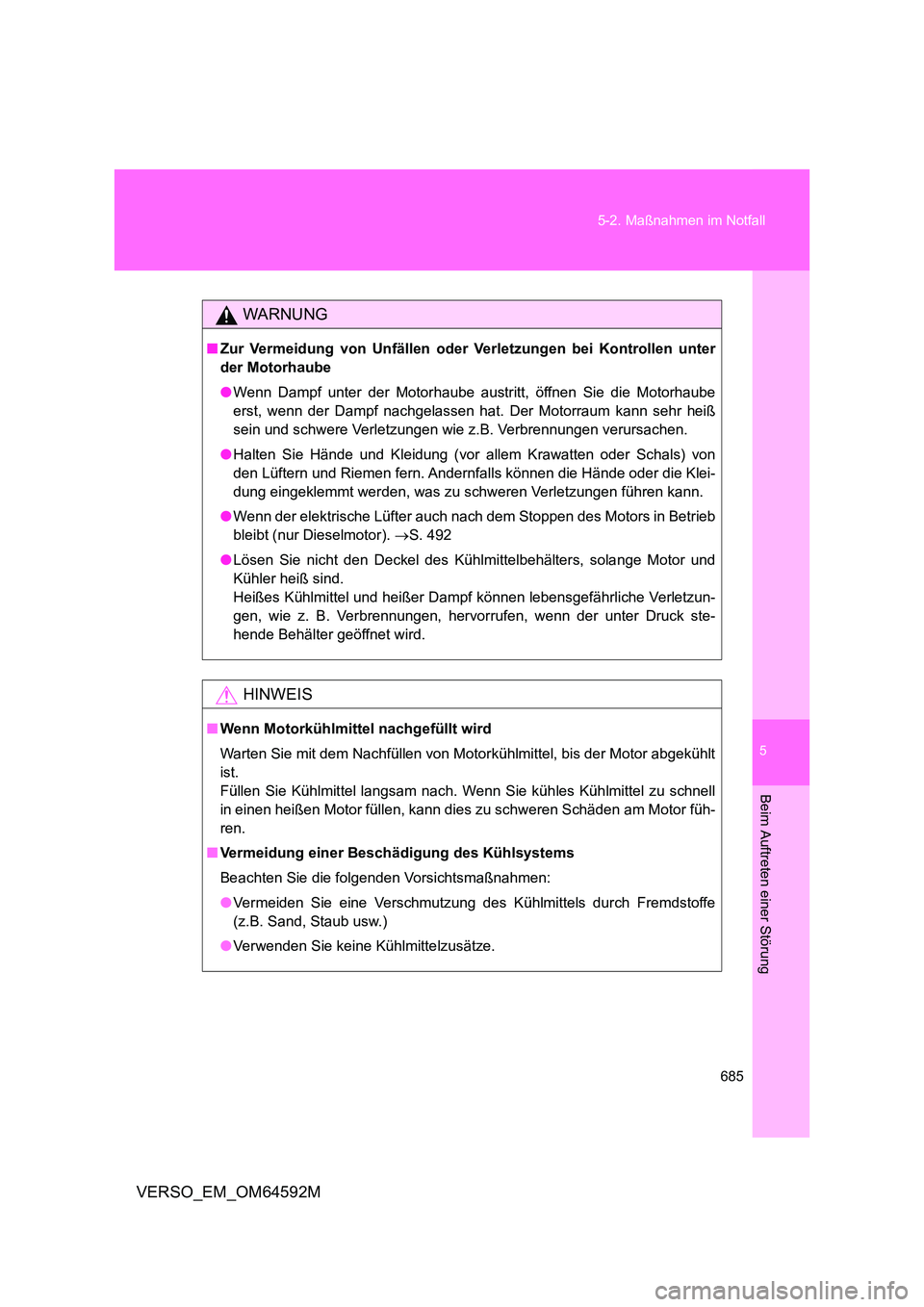 TOYOTA VERSO 2016 Betriebsanleitungen (in German) 5
685
5-2. Maßnahmen im Notfall
Beim Auftreten einer Störung
VERSO_EM_OM64592M
WARNUNG
■ Zur Vermeidung von Unfällen oder Verletzungen bei Kontrollen unter
der Motorhaube
● Wenn Dampf unter TOYOTA VERSO 2016 Betriebsanleitungen (in German) 5
685
5-2. Maßnahmen im Notfall
Beim Auftreten einer Störung
VERSO_EM_OM64592M
WARNUNG
■ Zur Vermeidung von Unfällen oder Verletzungen bei Kontrollen unter
der Motorhaube
● Wenn Dampf unter
