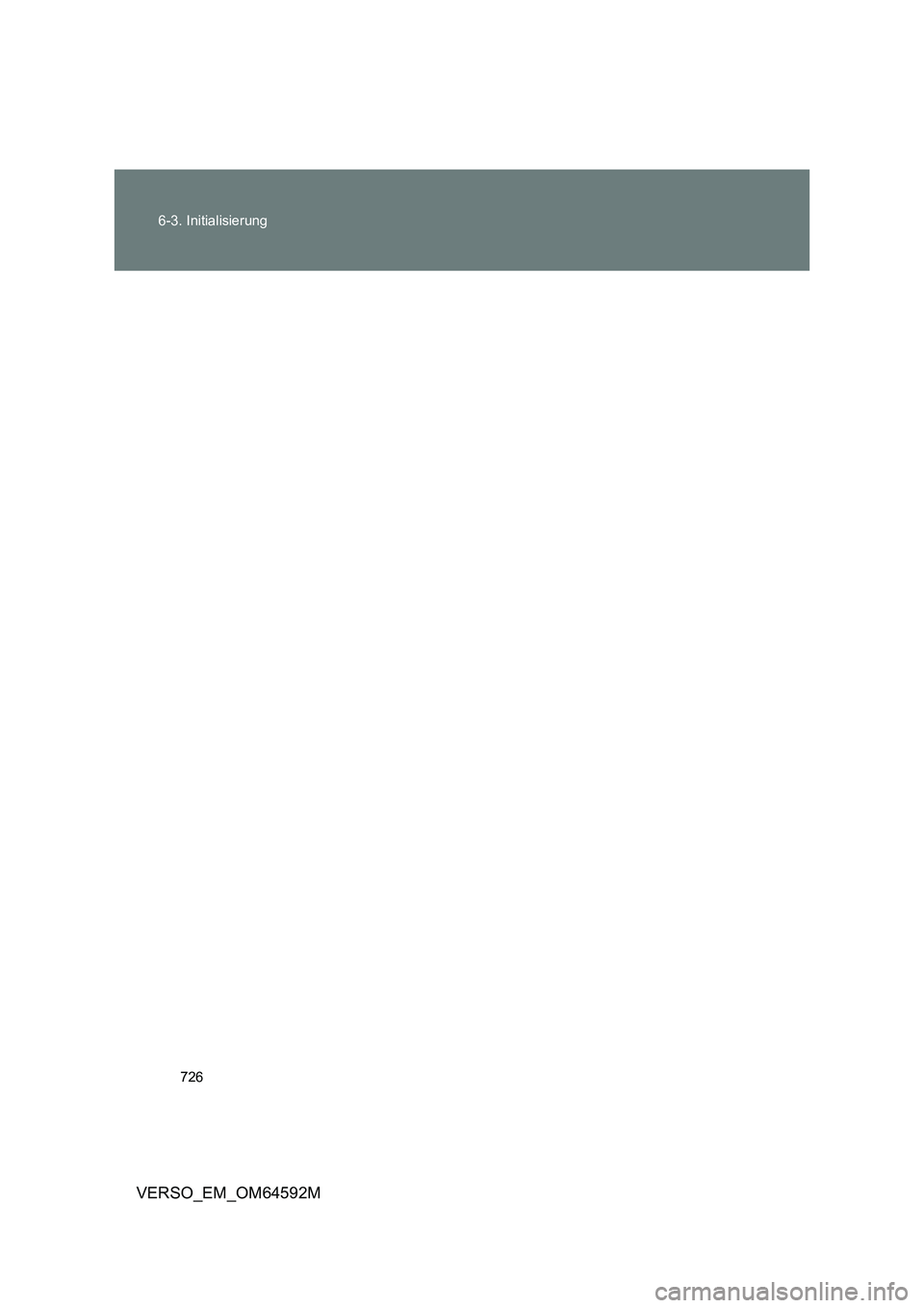 TOYOTA VERSO 2016 Betriebsanleitungen (in German) 726
6-3. Initialisierung
VERSO_EM_OM64592M TOYOTA VERSO 2016 Betriebsanleitungen (in German) 726
6-3. Initialisierung
VERSO_EM_OM64592M