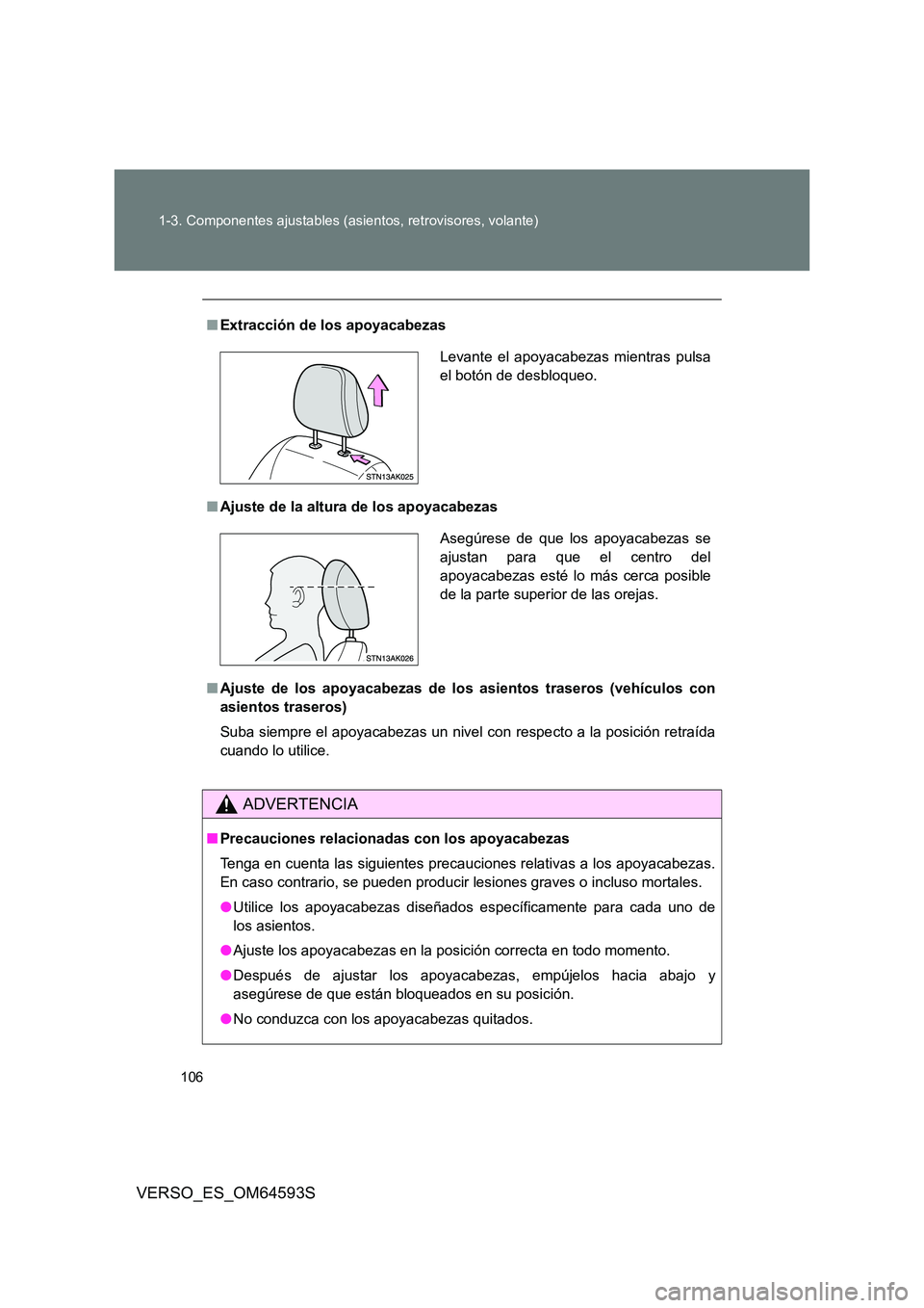 TOYOTA VERSO 2016 Manuale de Empleo (in Spanish) 106
1-3. Componentes ajustables (asientos, retrovisores, volante)
VERSO_ES_OM64593S
■ Extracción de los apoyacabezas
■ Ajuste de la altura de los apoyacabezas
■ Ajuste de los apoyacabezas de TOYOTA VERSO 2016 Manuale de Empleo (in Spanish) 106
1-3. Componentes ajustables (asientos, retrovisores, volante)
VERSO_ES_OM64593S
■ Extracción de los apoyacabezas
■ Ajuste de la altura de los apoyacabezas
■ Ajuste de los apoyacabezas de