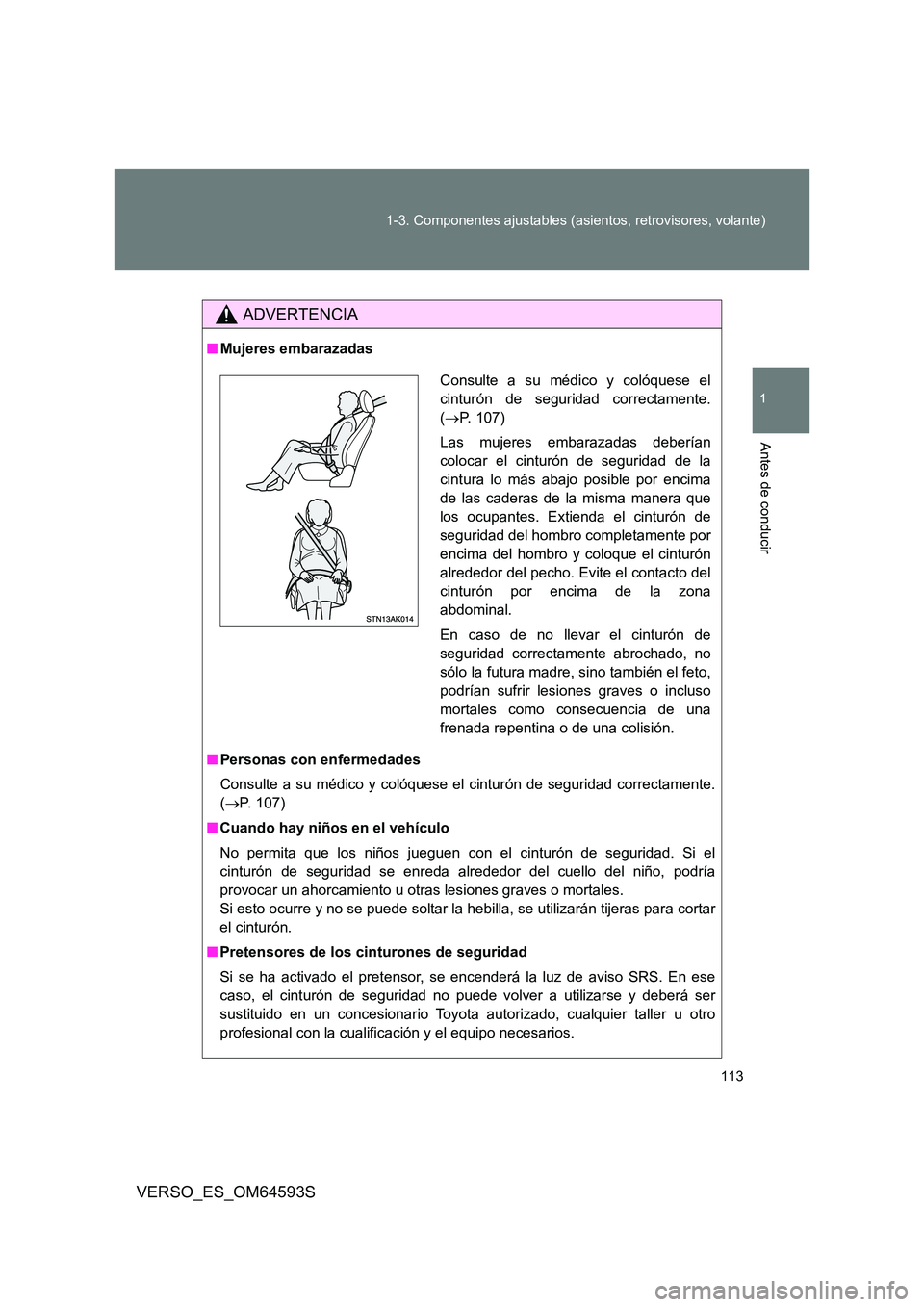 TOYOTA VERSO 2016  Manuale de Empleo (in Spanish) 113 
1-3. Componentes ajustables (asientos, retrovisores, volante)
1
Antes de conducir
VERSO_ES_OM64593S
ADVERTENCIA
■ Mujeres embarazadas 
■ Personas con enfermedades 
Consulte a su médico y col