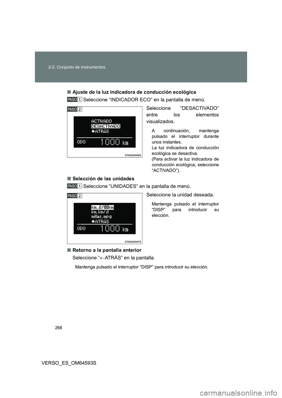 TOYOTA VERSO 2016 Manuale de Empleo (in Spanish) 268
2-2. Conjunto de instrumentos
VERSO_ES_OM64593S
■ Ajuste de la luz indicadora de conducción ecológica
Seleccione “INDICADOR ECO” en la pantalla de menú.
Seleccione “DESACTIVADO”
TOYOTA VERSO 2016 Manuale de Empleo (in Spanish) 268
2-2. Conjunto de instrumentos
VERSO_ES_OM64593S
■ Ajuste de la luz indicadora de conducción ecológica
Seleccione “INDICADOR ECO” en la pantalla de menú.
Seleccione “DESACTIVADO”