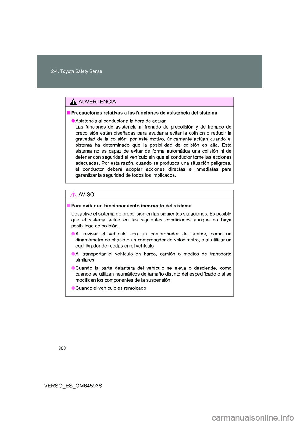 TOYOTA VERSO 2016 Manuale de Empleo (in Spanish) 308
2-4. Toyota Safety Sense
VERSO_ES_OM64593S
ADVERTENCIA
■ Precauciones relativas a las funciones de asistencia del sistema
● Asistencia al conductor a la hora de actuar
Las funciones de asis TOYOTA VERSO 2016 Manuale de Empleo (in Spanish) 308
2-4. Toyota Safety Sense
VERSO_ES_OM64593S
ADVERTENCIA
■ Precauciones relativas a las funciones de asistencia del sistema
● Asistencia al conductor a la hora de actuar
Las funciones de asis