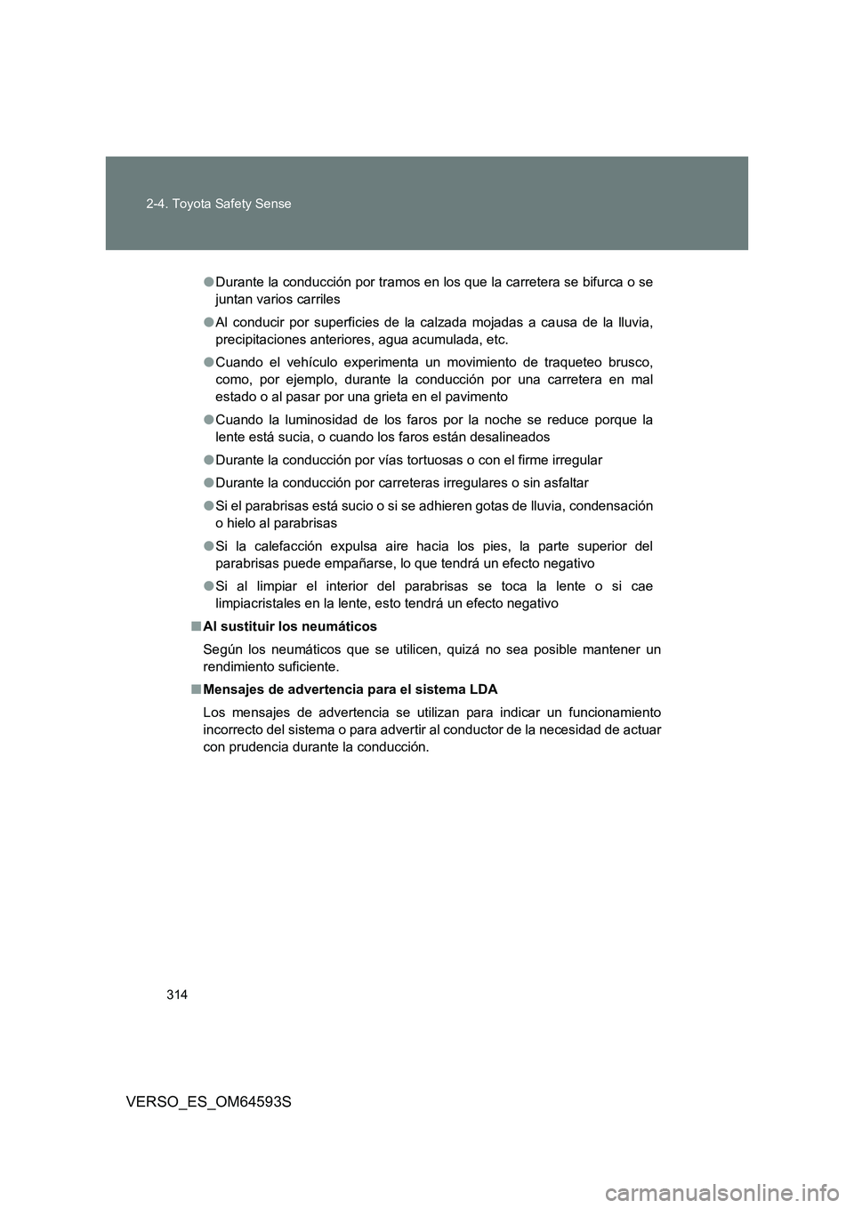 TOYOTA VERSO 2016 Manuale de Empleo (in Spanish) 314
2-4. Toyota Safety Sense
VERSO_ES_OM64593S
● Durante la conducción por tramos en los que la carretera se bifurca o se
juntan varios carriles
● Al conducir por superficies de la calzada moj TOYOTA VERSO 2016 Manuale de Empleo (in Spanish) 314
2-4. Toyota Safety Sense
VERSO_ES_OM64593S
● Durante la conducción por tramos en los que la carretera se bifurca o se
juntan varios carriles
● Al conducir por superficies de la calzada moj