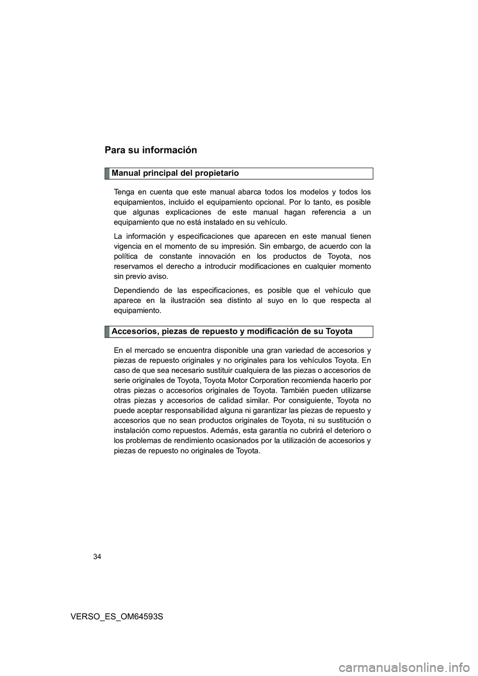 TOYOTA VERSO 2016 Manuale de Empleo (in Spanish) 34
VERSO_ES_OM64593S
Para su información
Manual principal del propietario
Tenga en cuenta que este manual abarca todos los modelos y todos los
equipamientos, incluido el equipamiento opcional. Por l TOYOTA VERSO 2016 Manuale de Empleo (in Spanish) 34
VERSO_ES_OM64593S
Para su información
Manual principal del propietario
Tenga en cuenta que este manual abarca todos los modelos y todos los
equipamientos, incluido el equipamiento opcional. Por l